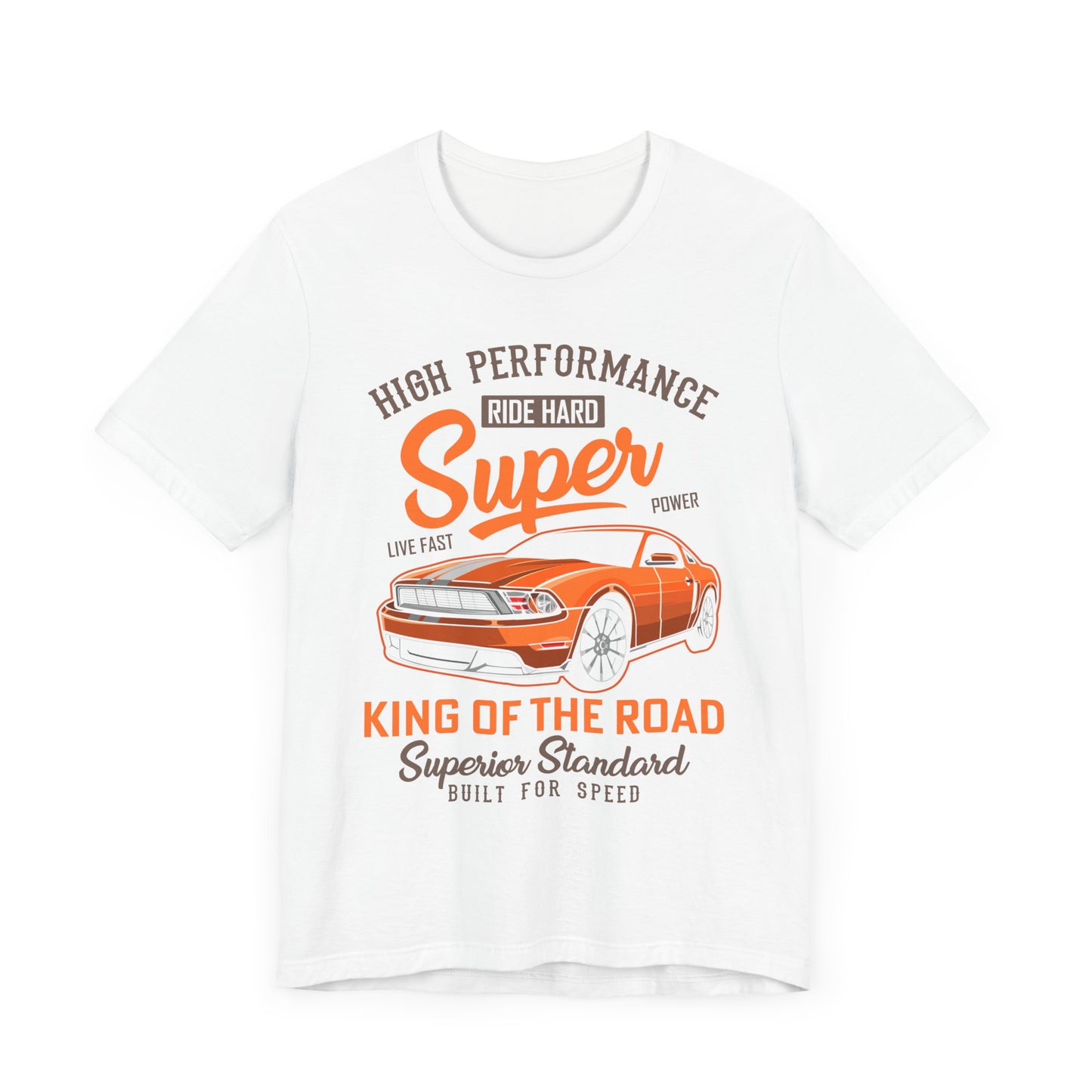 High Performance, Ride Hard, Super Power, King of the Road - Unisex Jersey Short Sleeve Tee - 12900