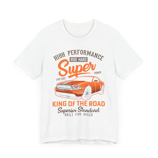 High Performance, Ride Hard, Super Power, King of the Road - Unisex Jersey Short Sleeve Tee - 12900