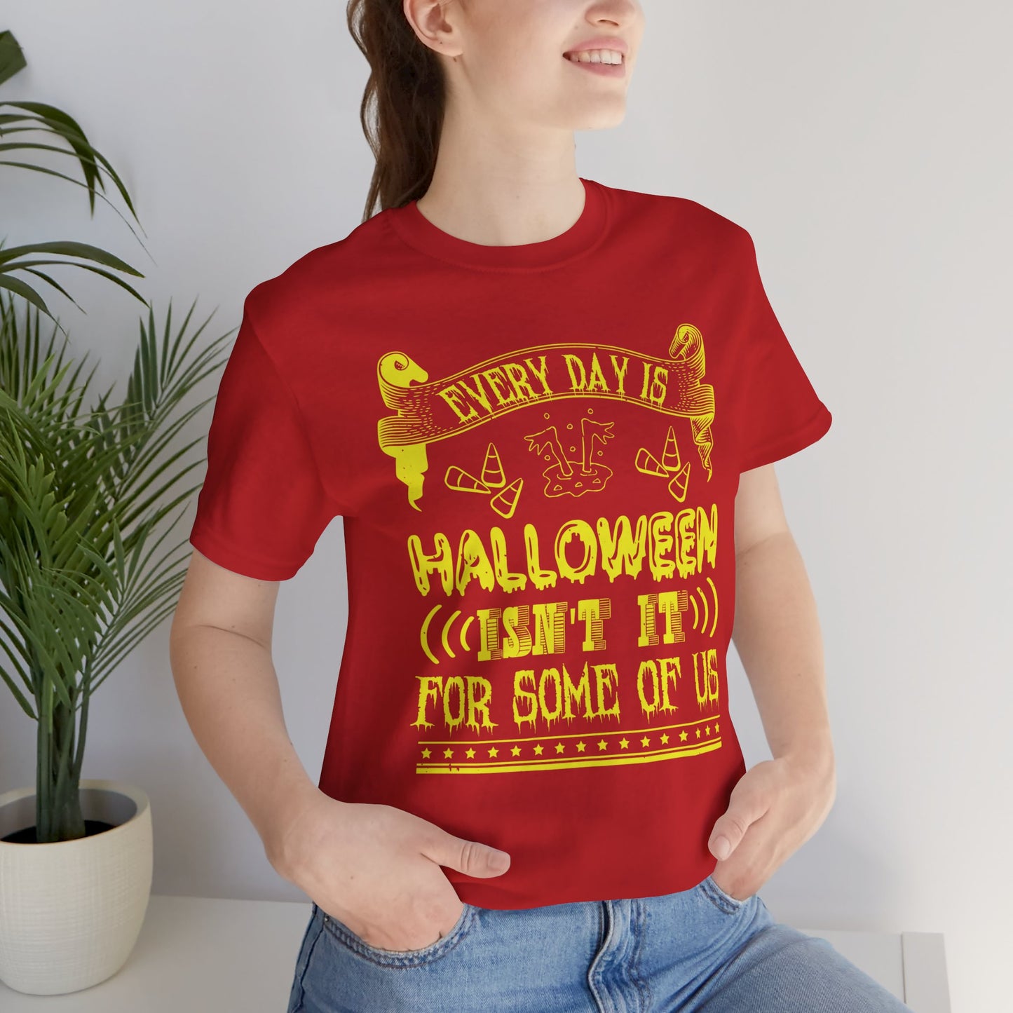 Every Day Is Halloween, Isn't It? (For Some of Us) - Unisex Jersey Short Sleeve Tee