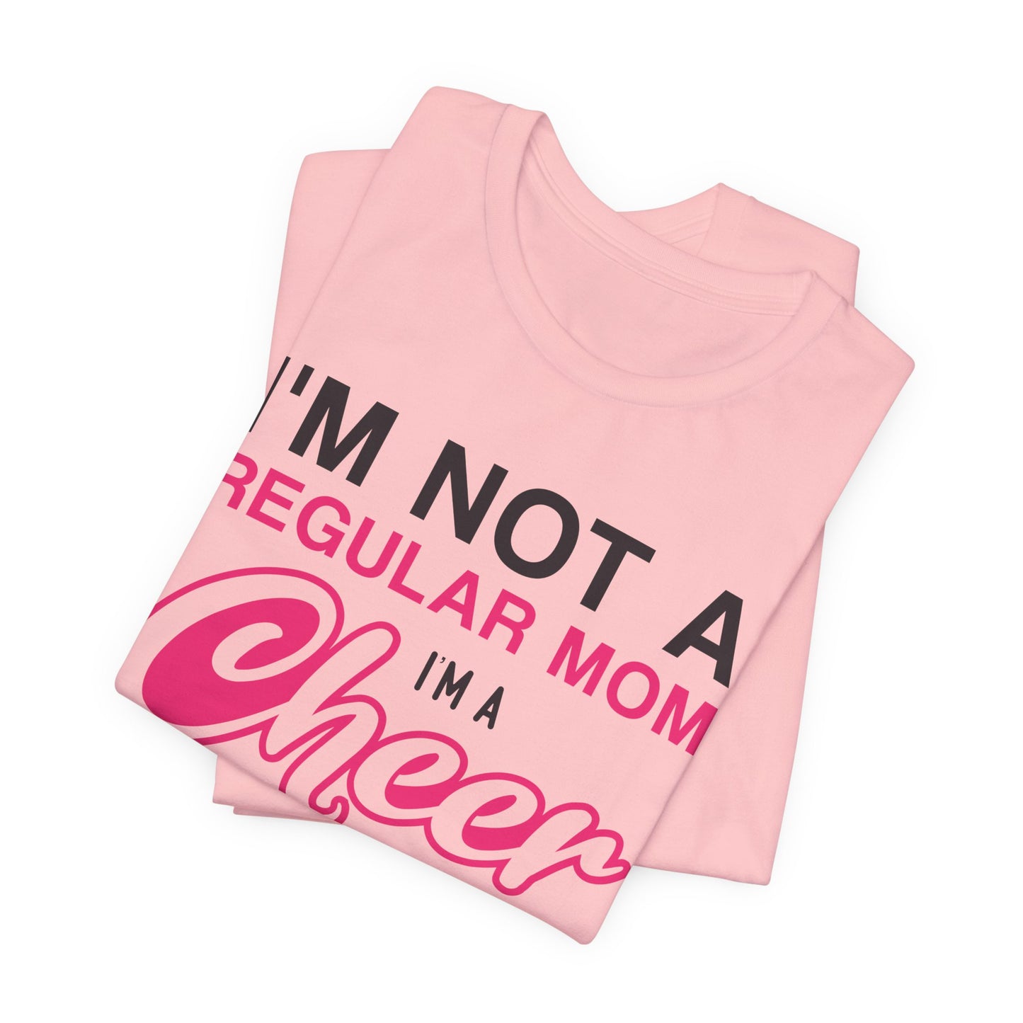 I'm Not A Regular Mom, I'm A Cheer Mom - Unisex Jersey Short Sleeve Tee - 13042