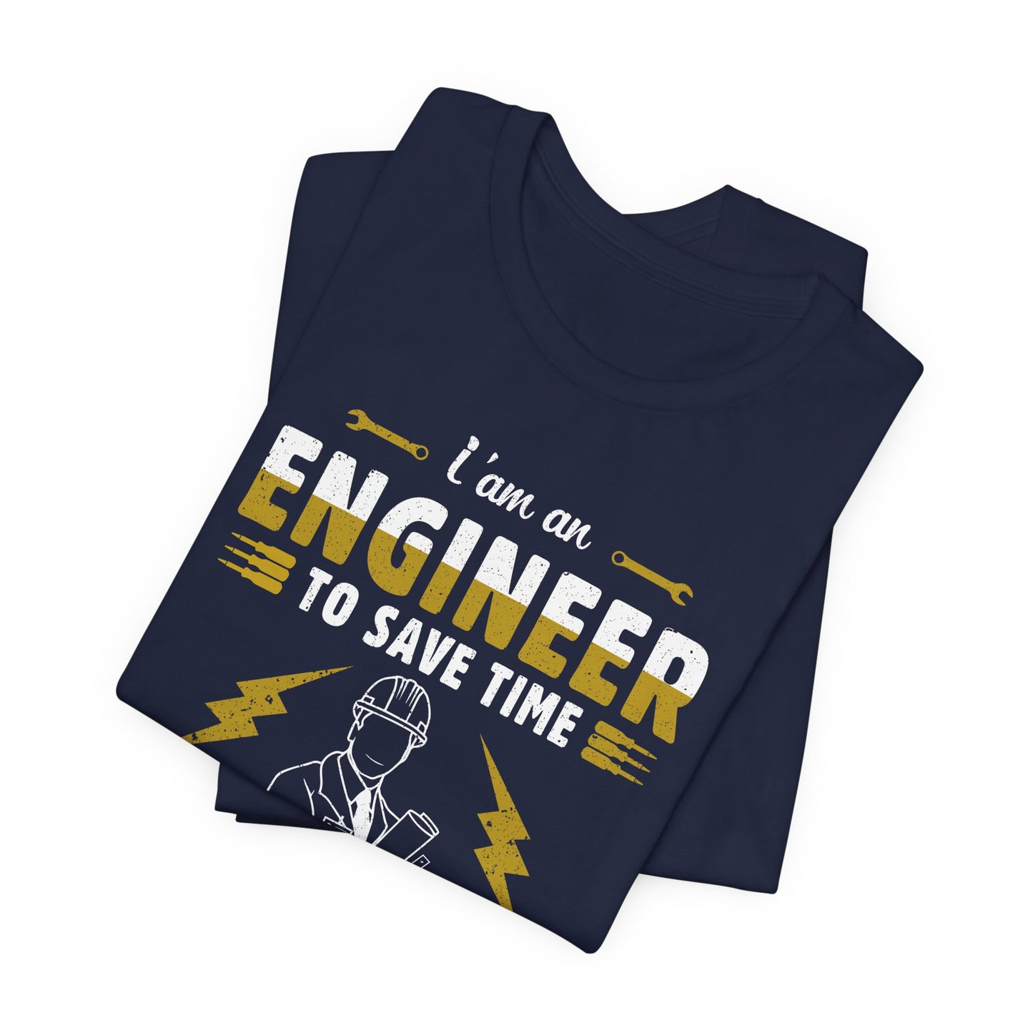 I'm An Engineer To Save Time, Just Assume I'm Always Right! - Unisex Jersey Short Sleeve Tee - 13542