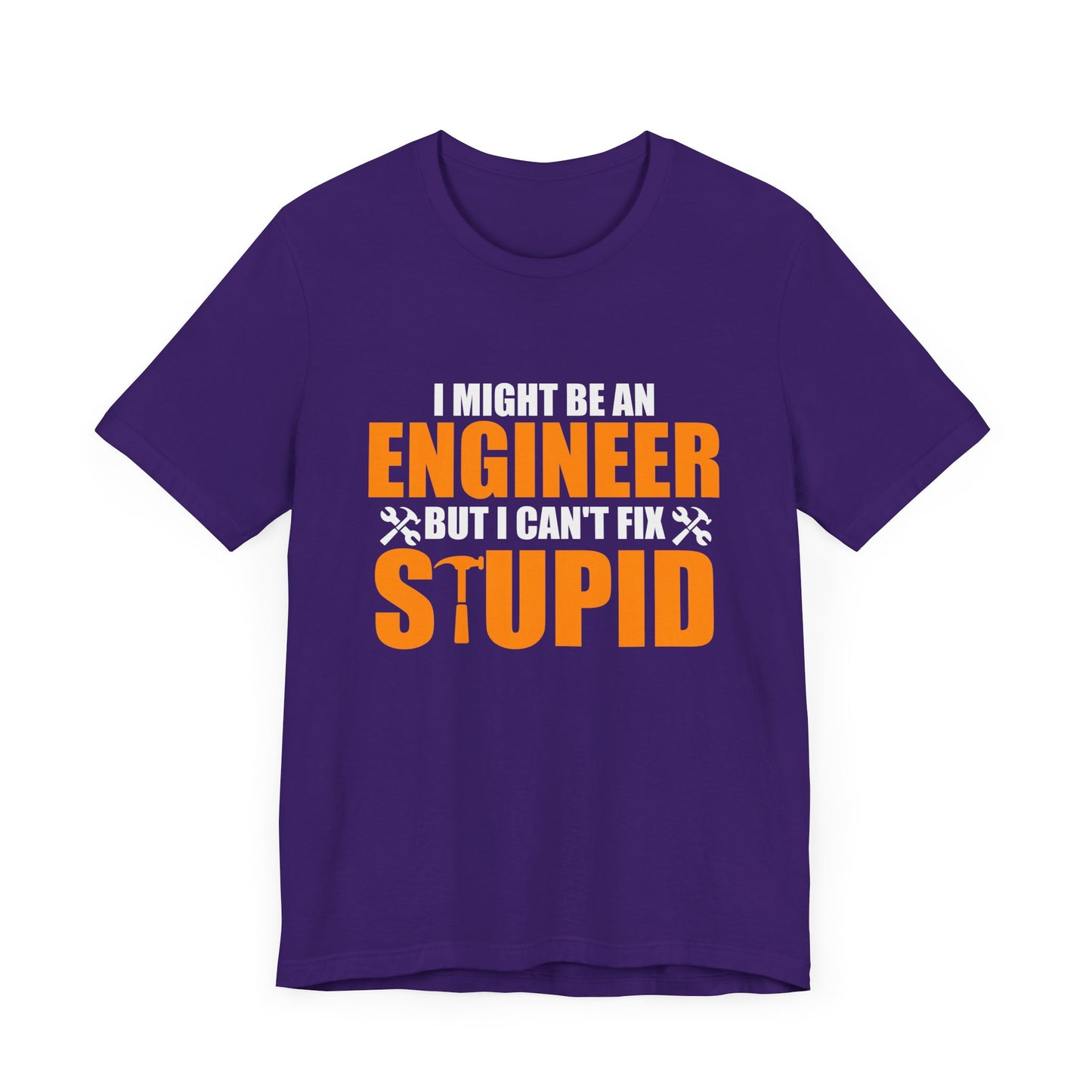 Engineer: I Might Be An Engineer But I Can't Fix Stupid - Unisex Jersey Short Sleeve Tee - 13672