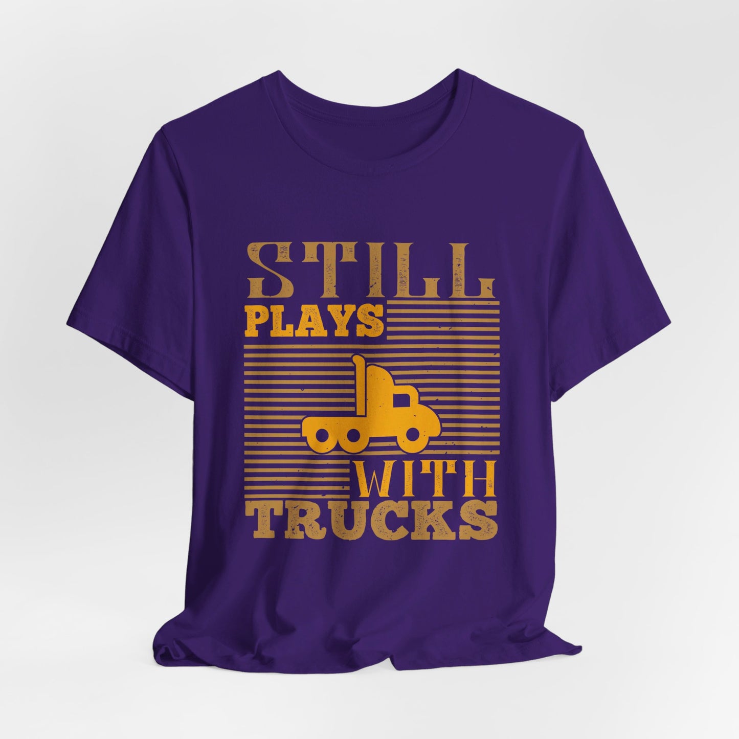 Still Plays With Trucks - Unisex Jersey Short Sleeve Tee