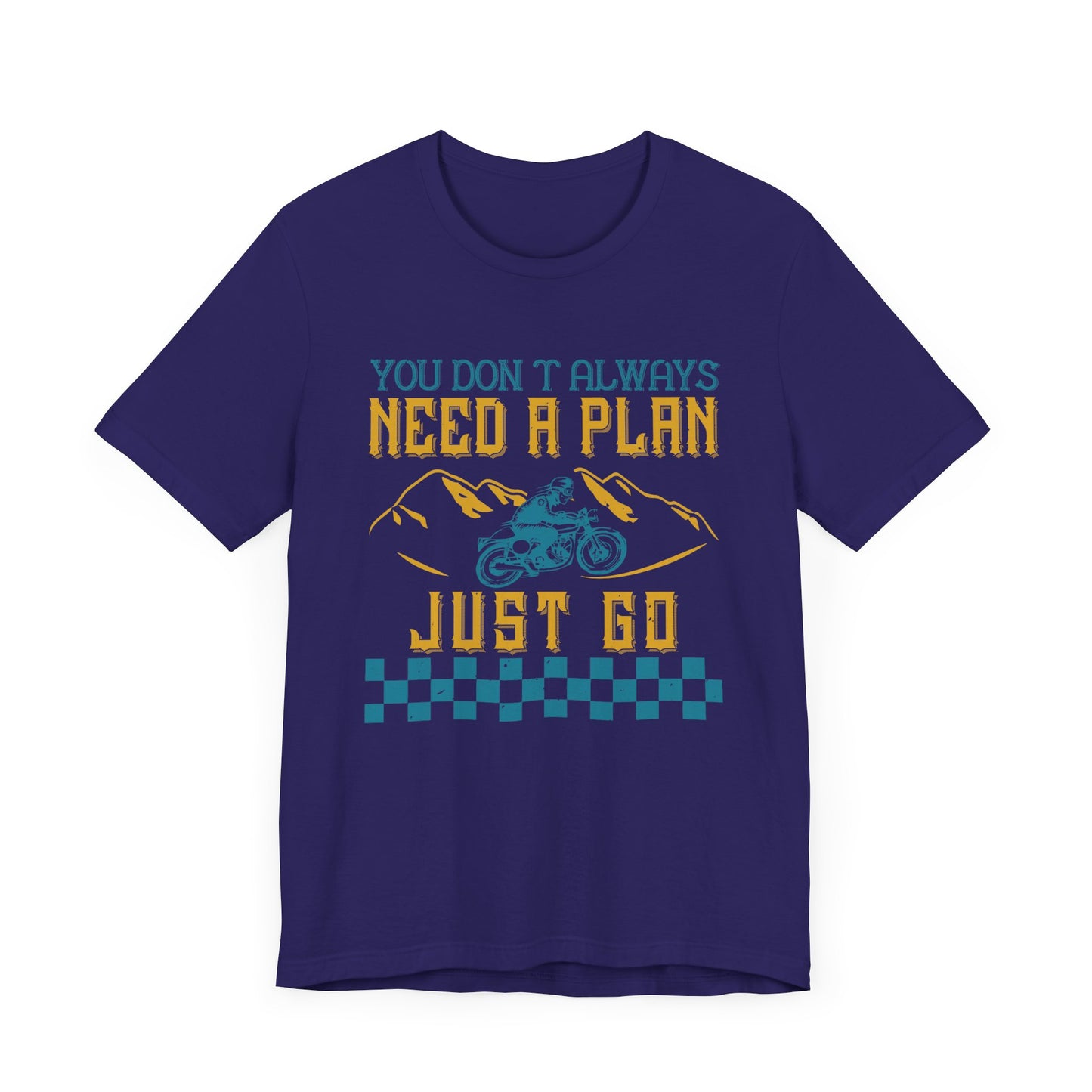 You Don’t Always Need a Plan, Just Go - Unisex Jersey Short Sleeve Tee