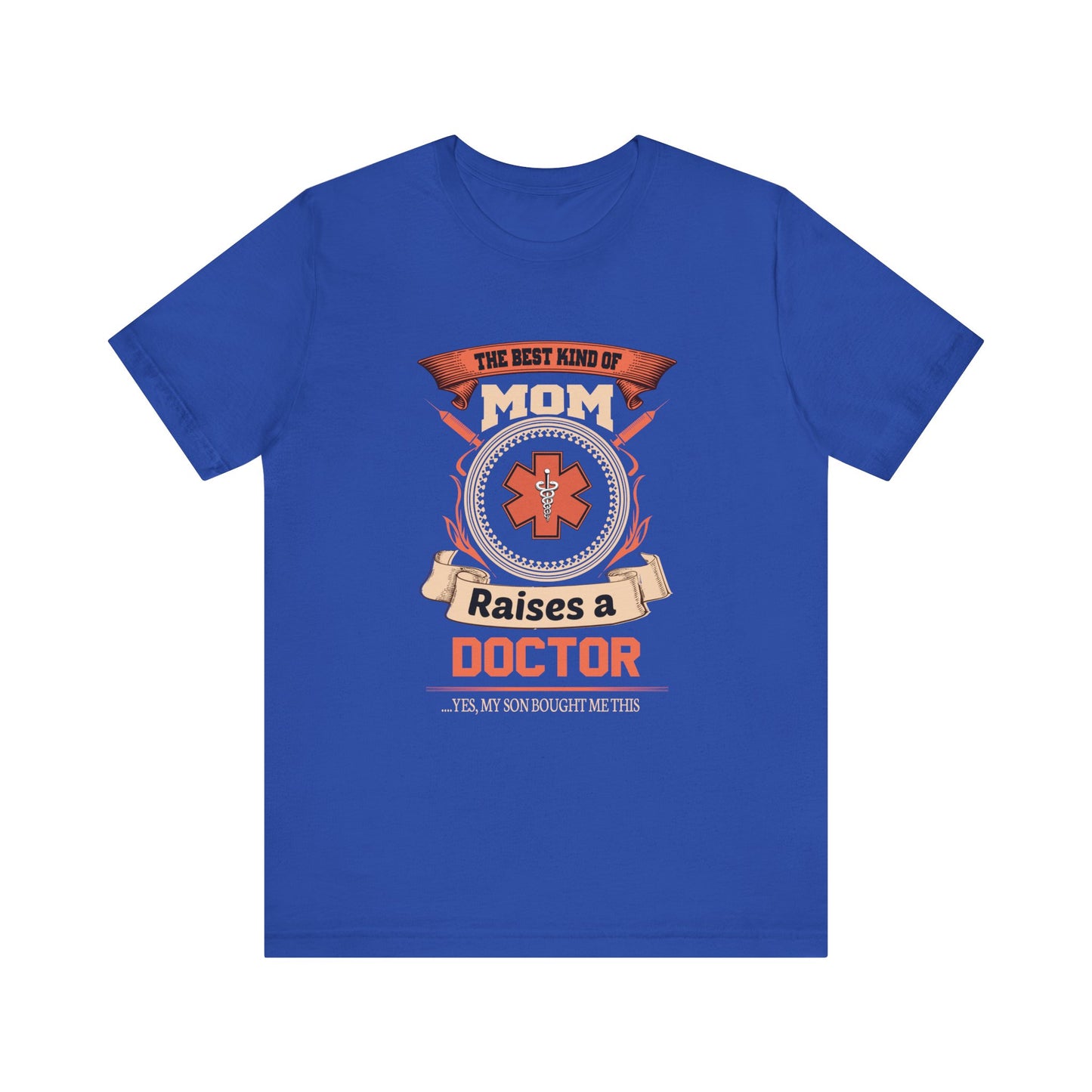 Doctor: The Best Kind Of Mom Raises A Doctor... Yes, My Son Bought Me This - Unisex Jersey Short Sleeve Tee