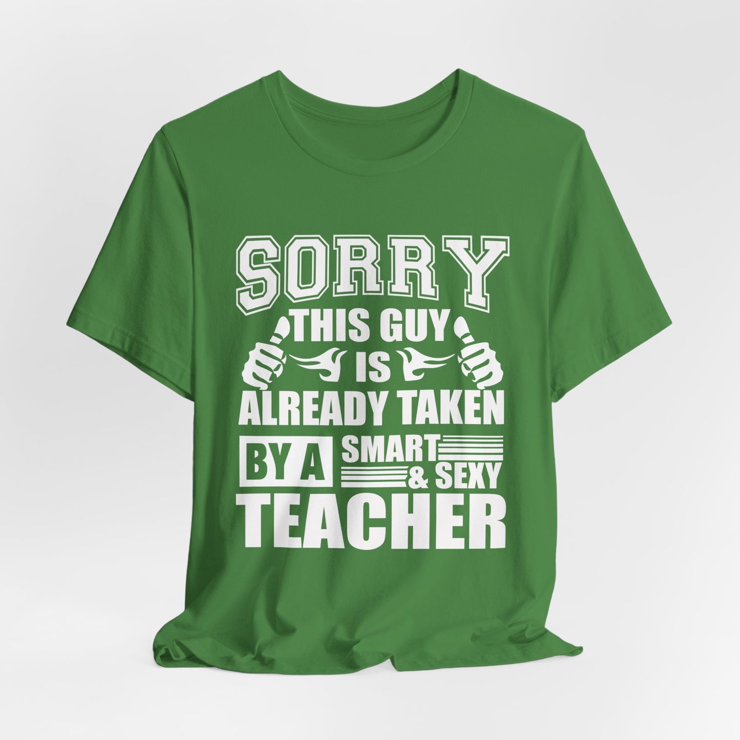 Sorry, This Guy Is Already Taken By A Smart & Sexy Teacher - Unisex Jersey Short Sleeve Tee