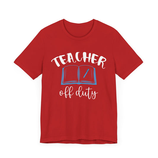 Teacher Off Duty - Unisex Jersey Short Sleeve Tee - 13433