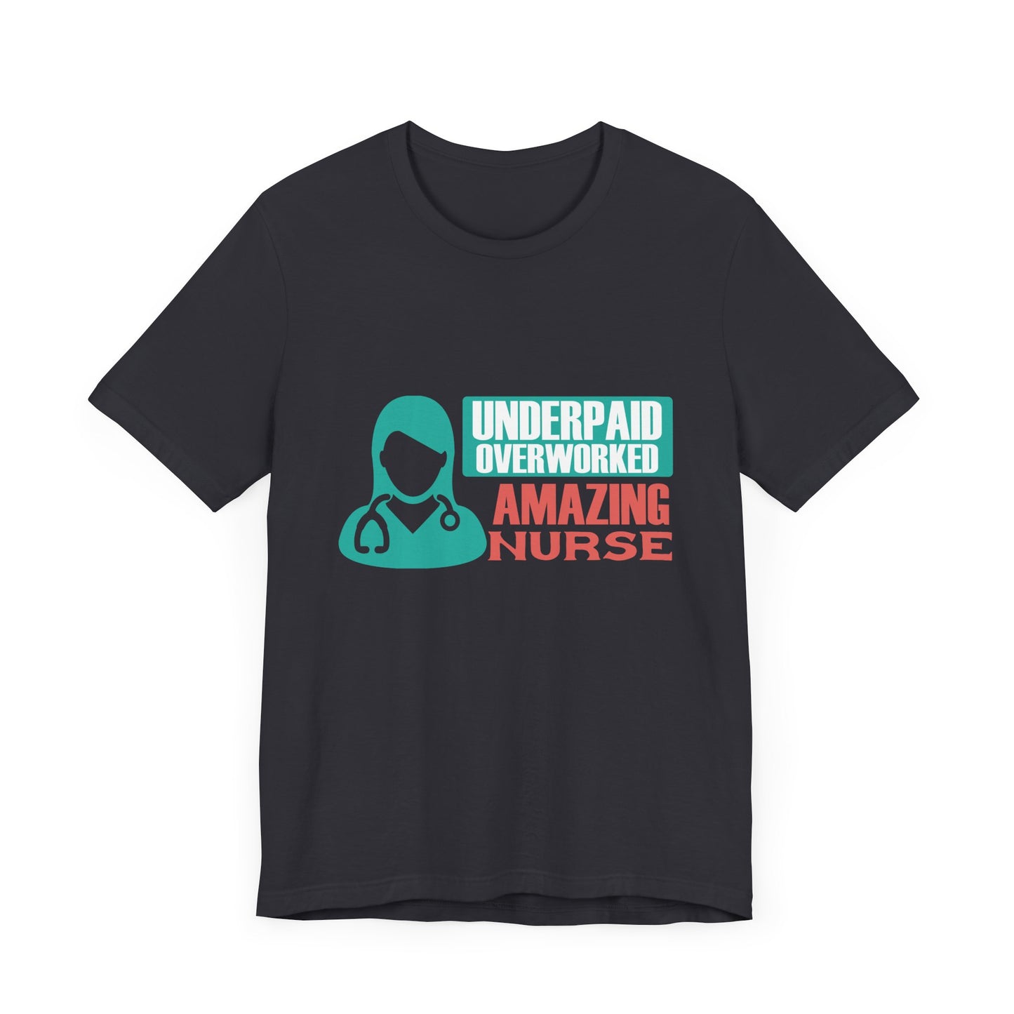 Underpaid,  Overworked, Amazing Nurse - Unisex Jersey Short Sleeve Tee - 13285