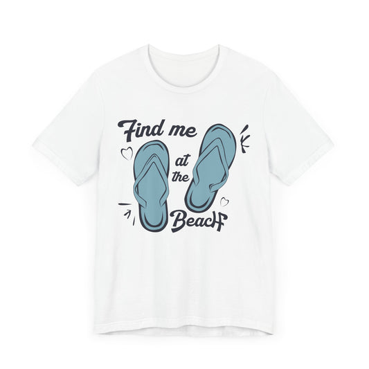 Find Me At The Beach - Unisex Jersey Short Sleeve Tee - 13176