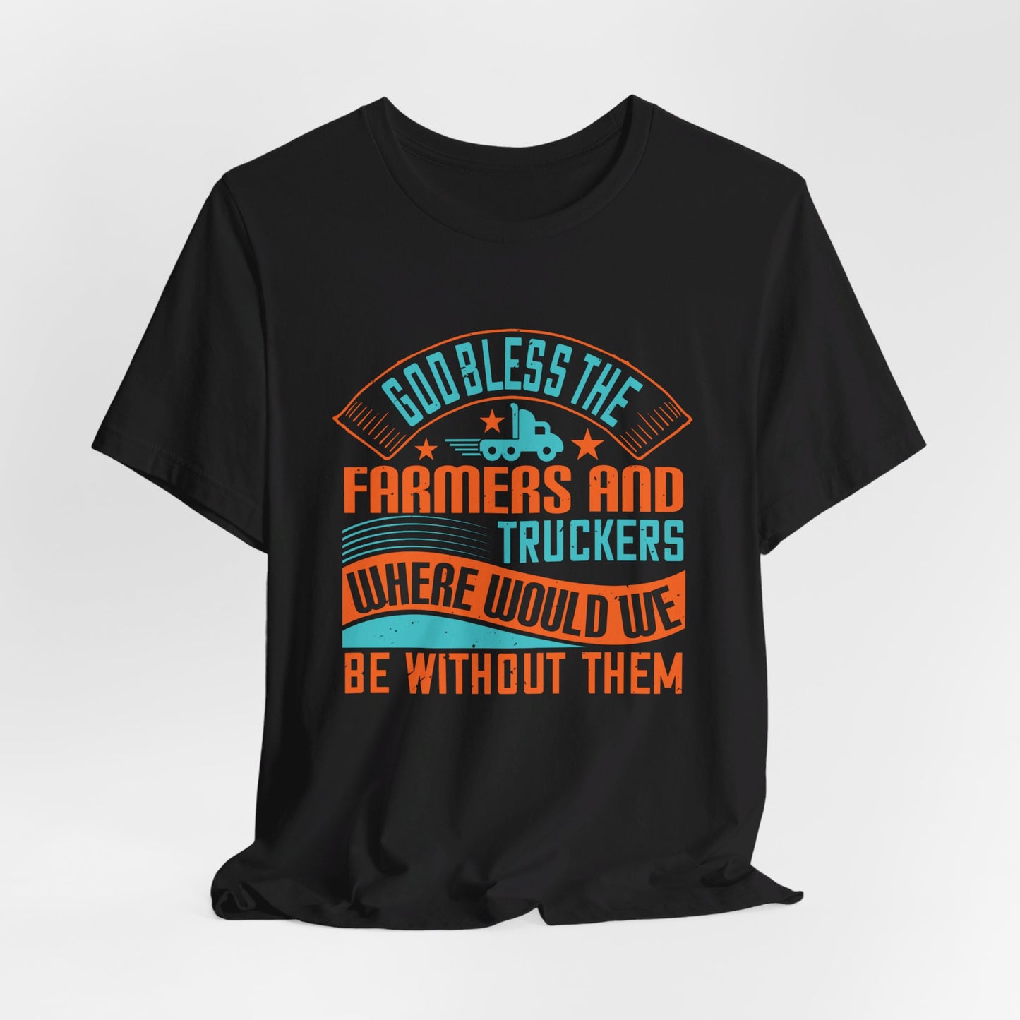 God Bless the Farmers and Truckers - Unisex Jersey Short Sleeve Tee