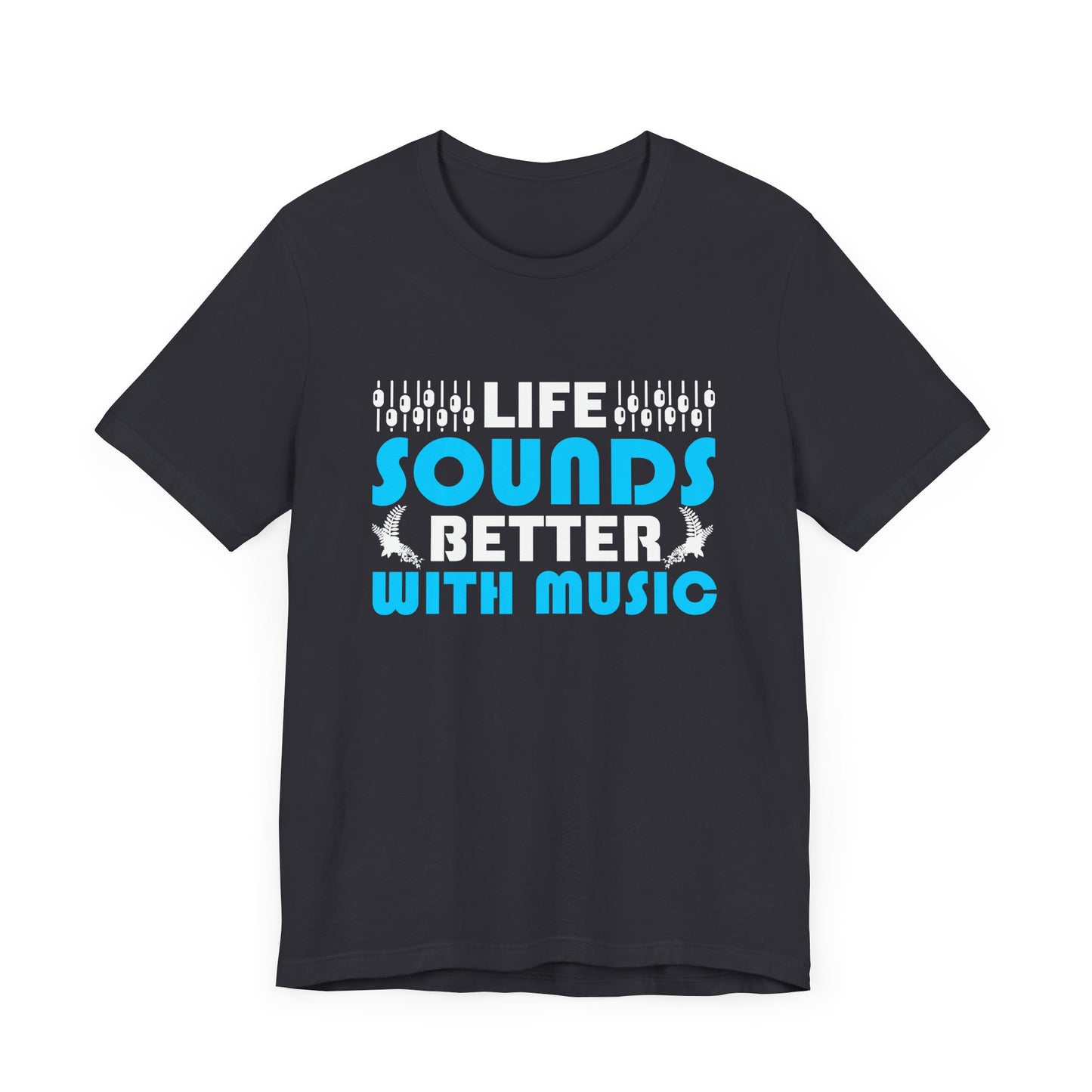 Life Sounds Better With Music - Unisex Jersey Short Sleeve Tee - 11794