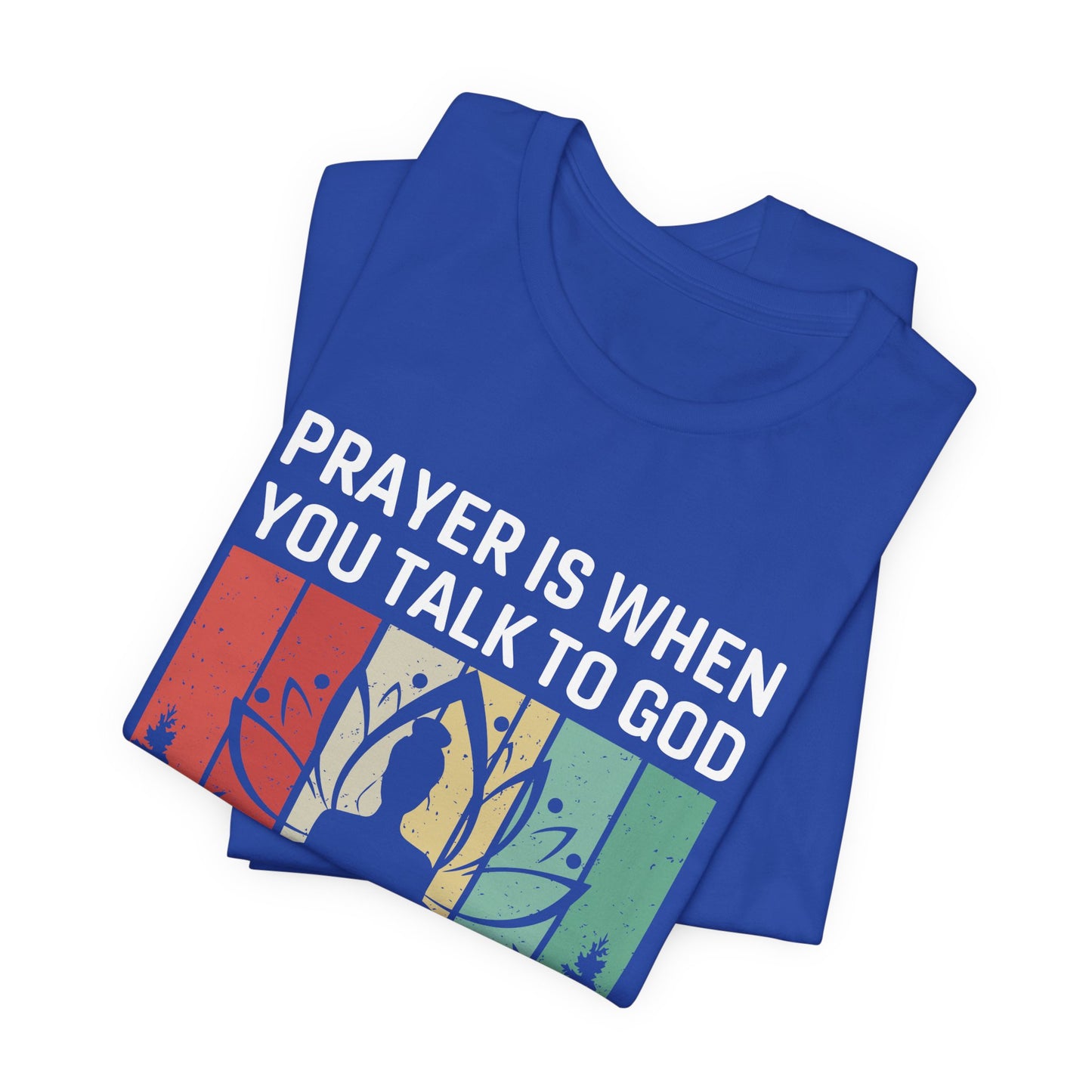 Prayer Is When You Talk To God, Mediation Is When You Listen To God - Unisex Jersey Short Sleeve Tee