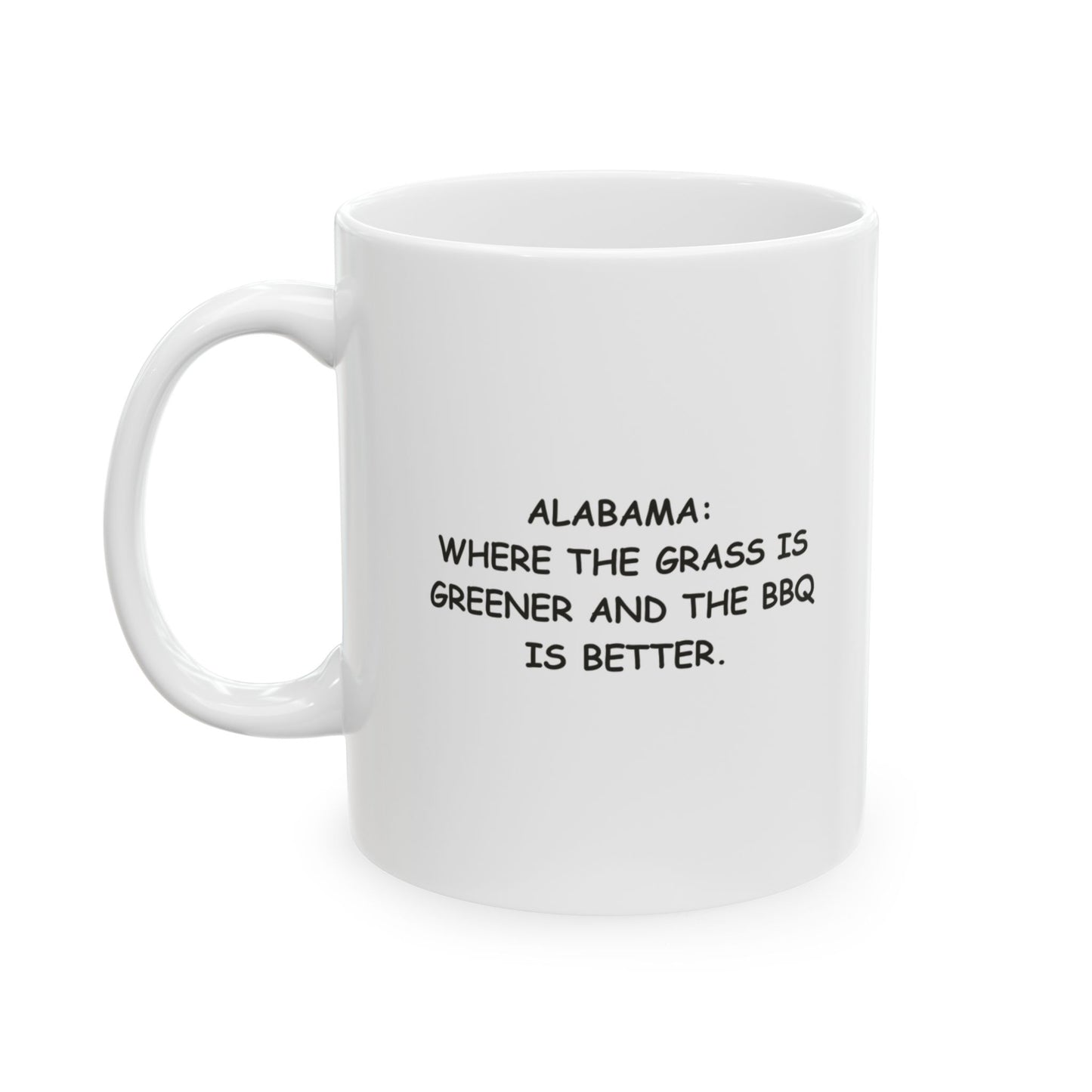 "Alabama: Where the grass is greener and the BBQ is better." Ceramic Mug | 12795