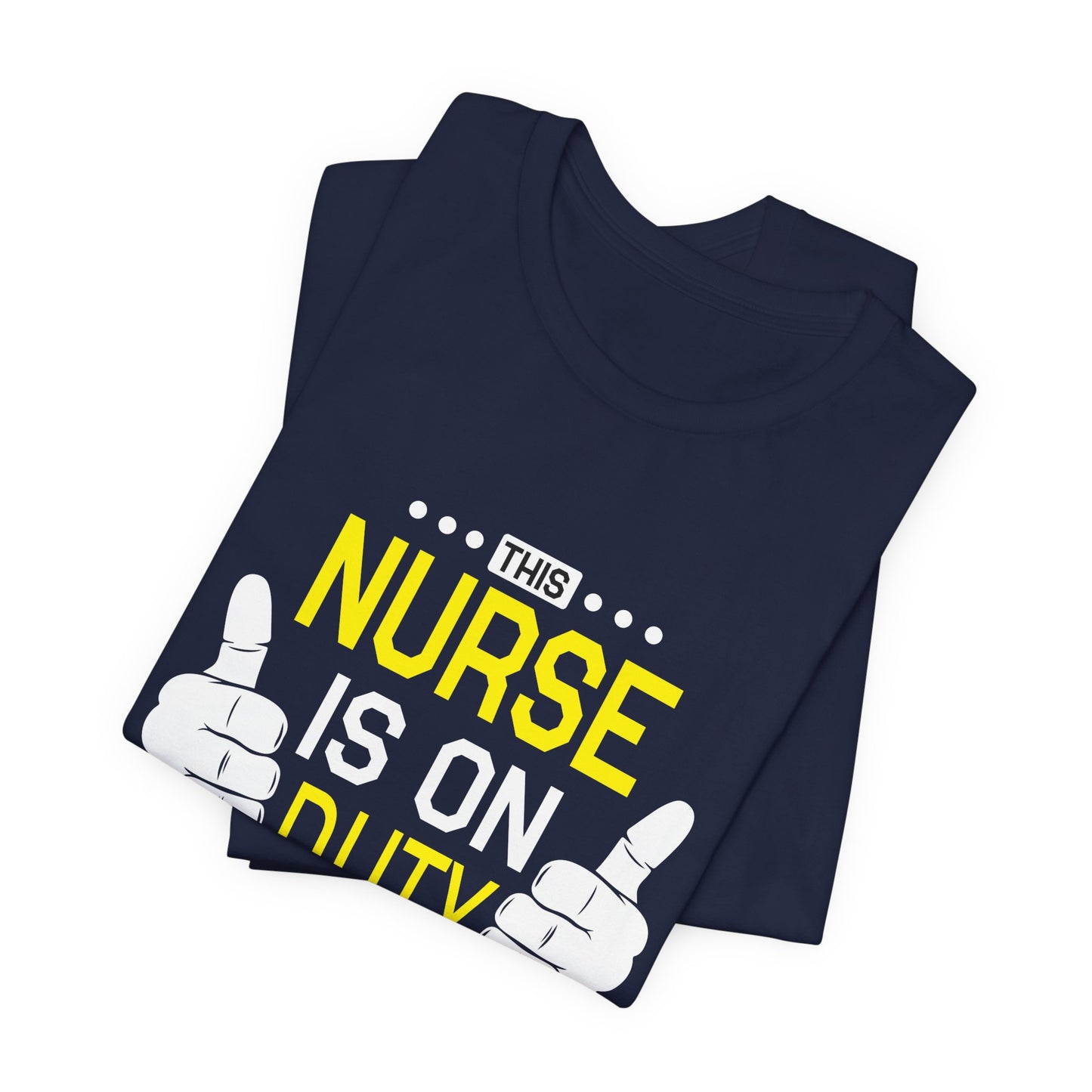This Nurse Is On Duty - Unisex Jersey Short Sleeve Tee - 13283