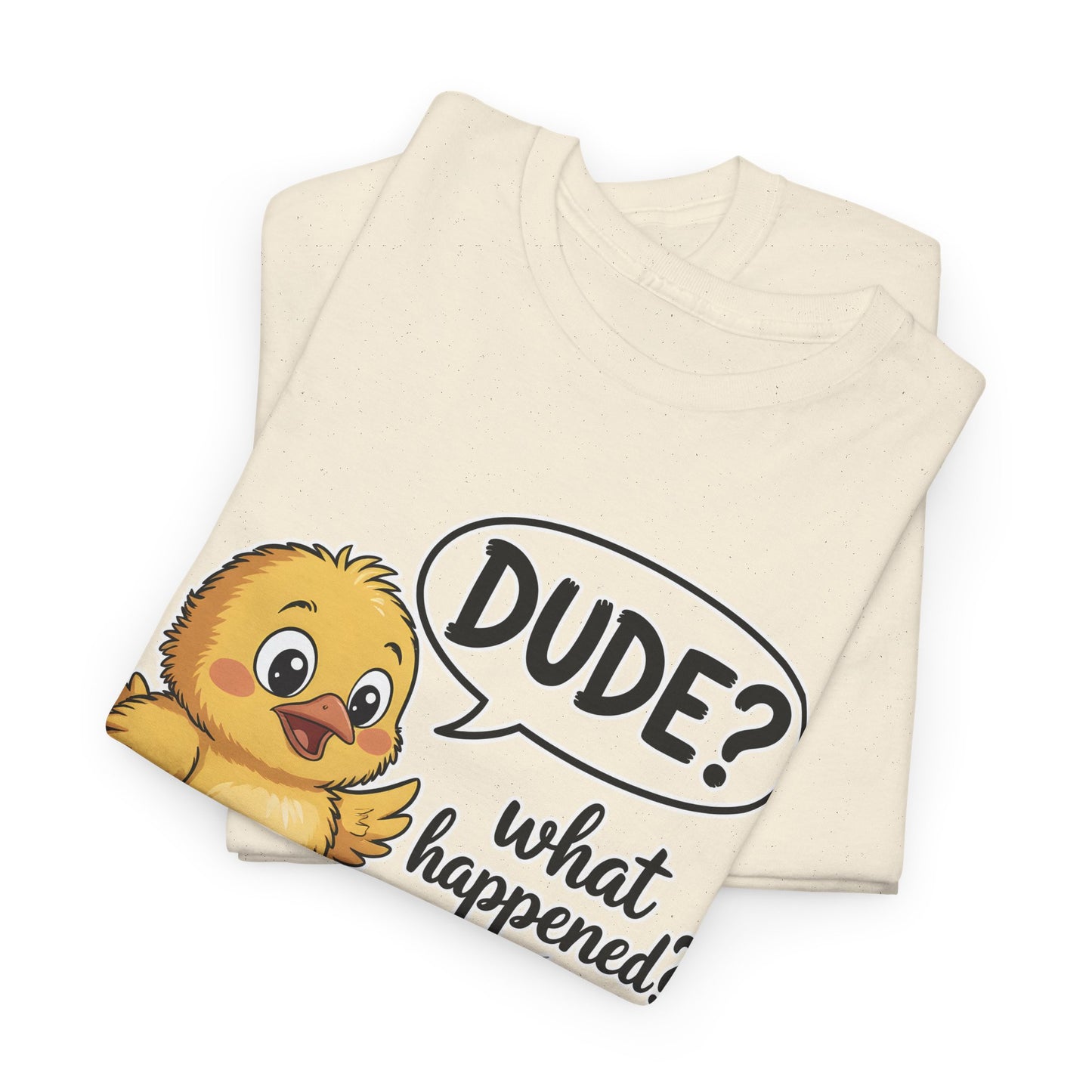 Funny Chicken T-Shirt – “Dude? What Happened?” Cute Chick & Egg Humor Tee Gift - 14849