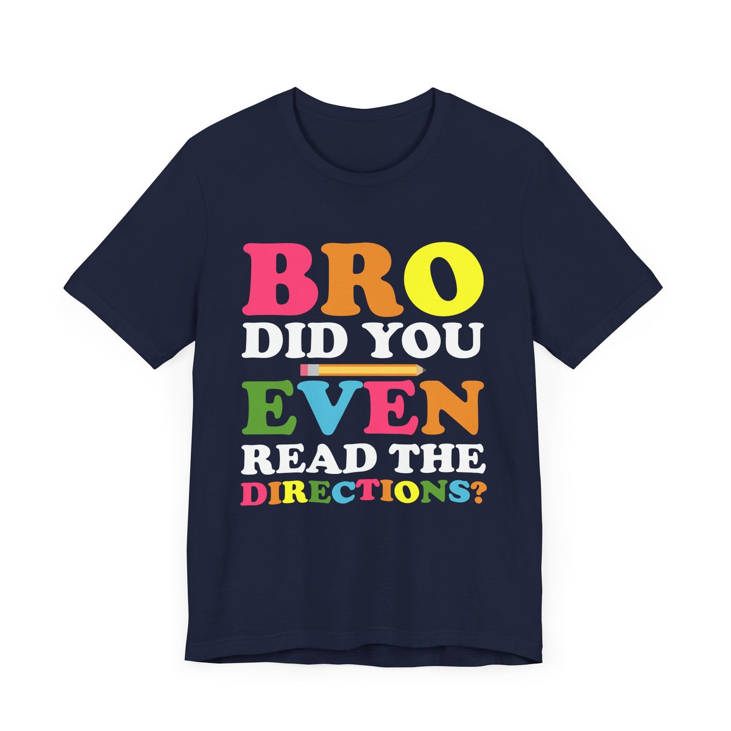 Teacher: Bro, Did You Even Read The Directions? - Unisex Jersey Short Sleeve Tee - 13516