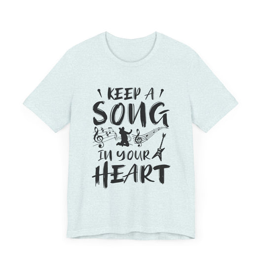 Keep A Song In Your Heart - Unisex Jersey Short Sleeve Tee - 11898