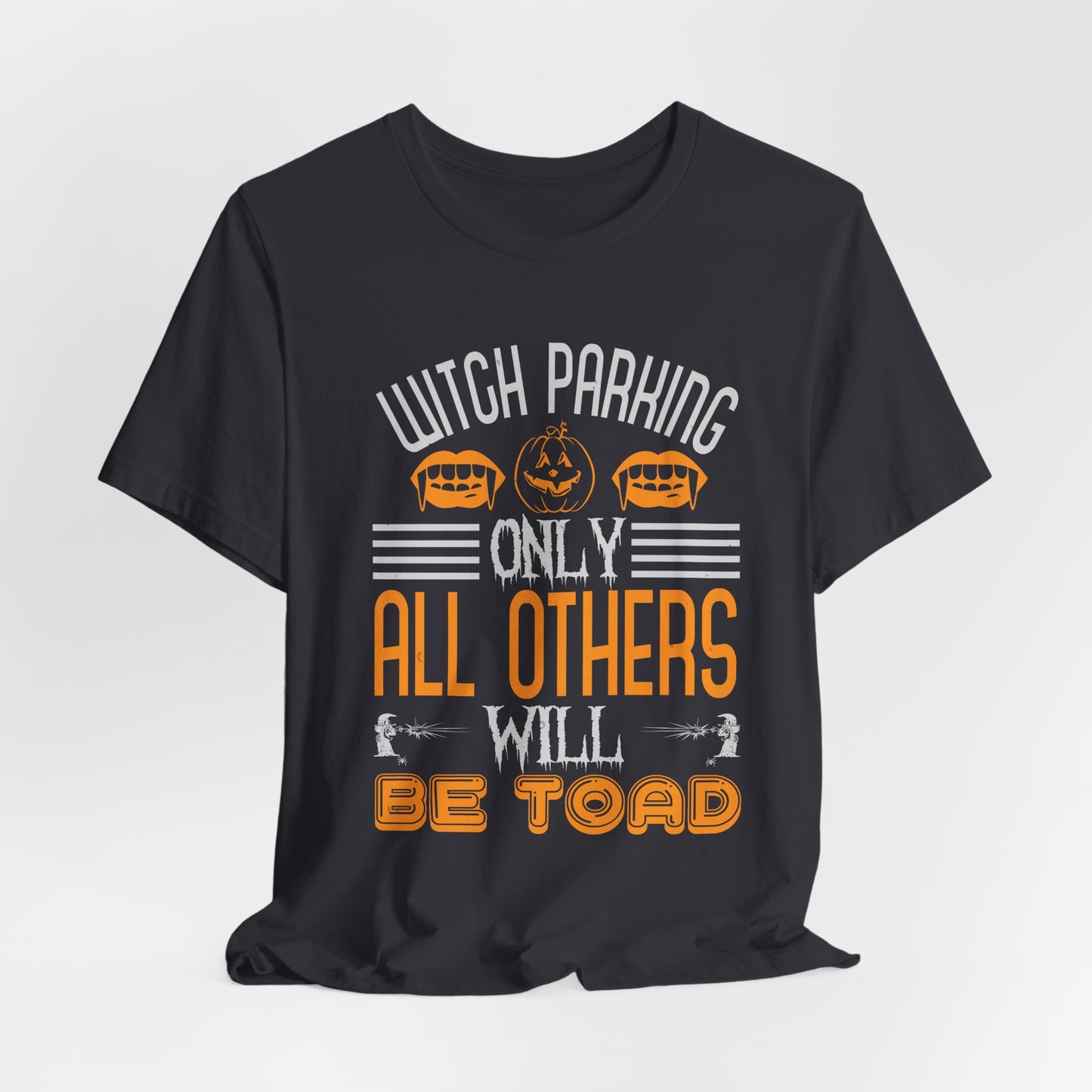 Witch Parking Only - All Others Will Be Toad - Unisex Jersey Short Sleeve Tee - 12548