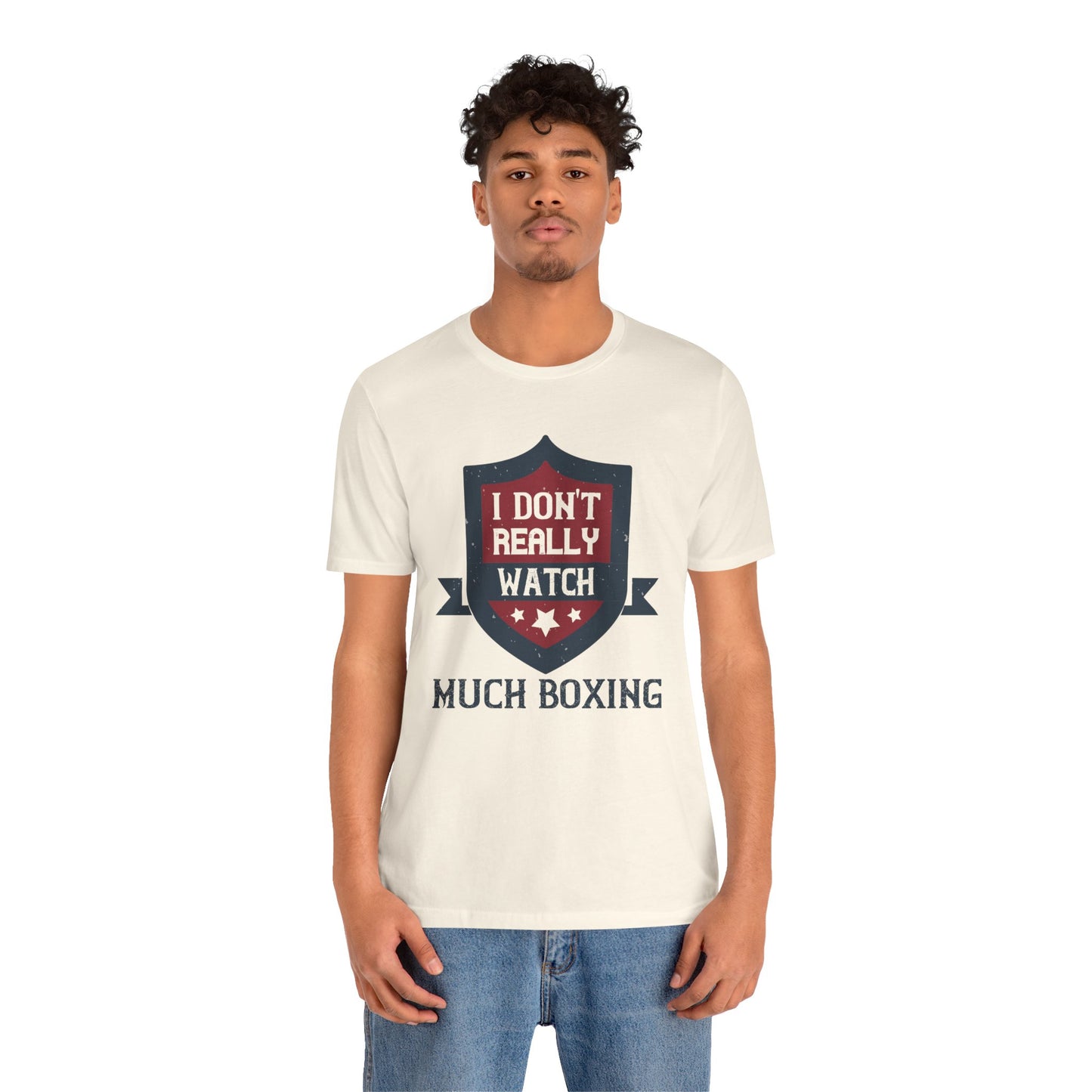 I Don’t Really Watch Much Boxing - Unisex Jersey Short Sleeve Tee - 11550
