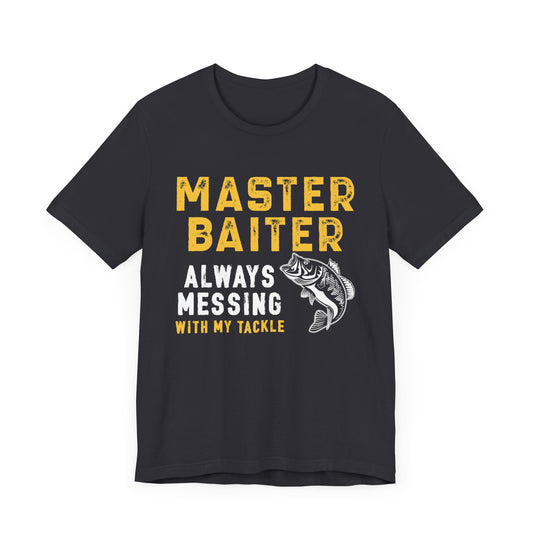 Master Baiter Always Messing With My Tackle - Unisex Jersey Short Sleeve Tee