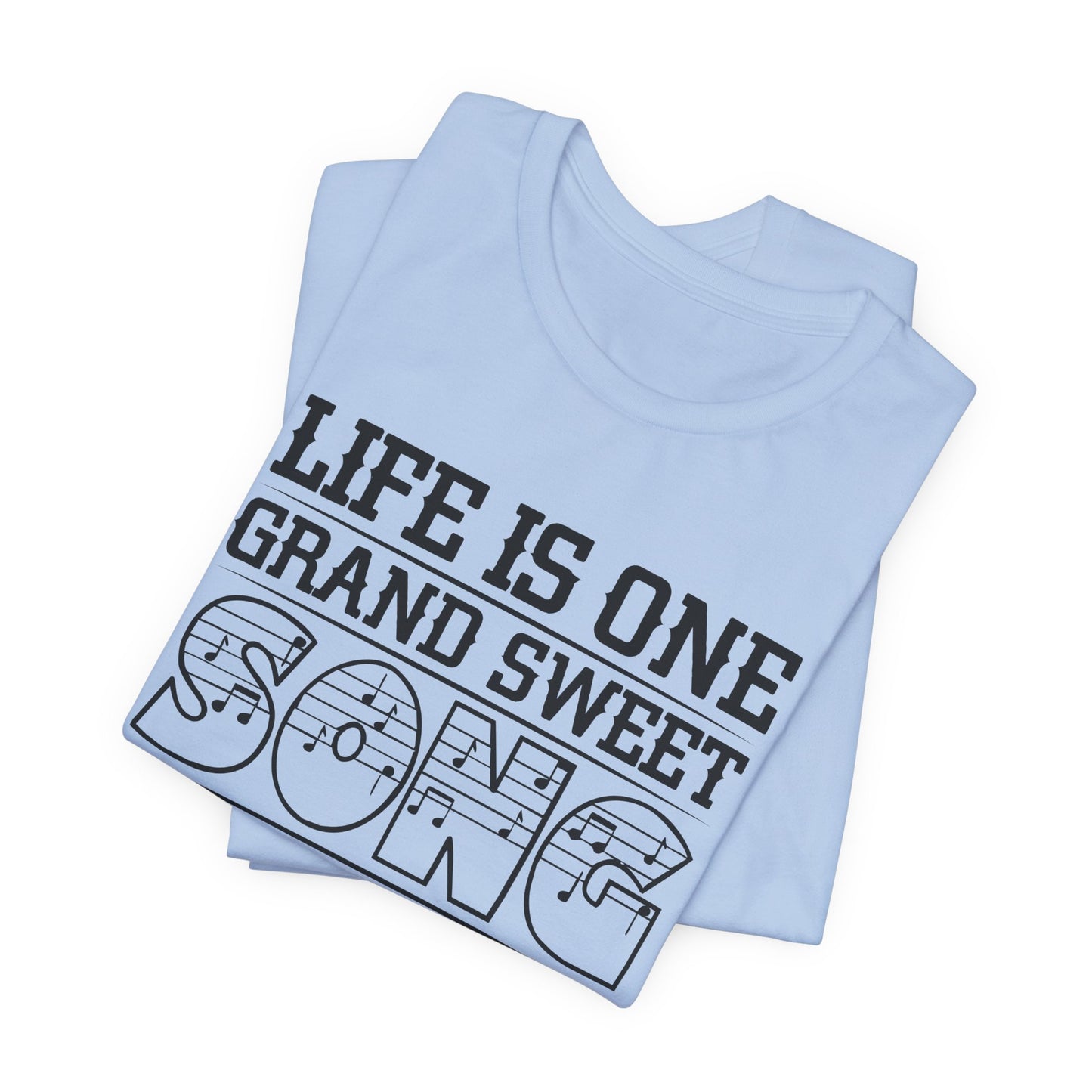 Life Is One Grand Sweet Song, So Start The Music - Unisex Jersey Short Sleeve Tee