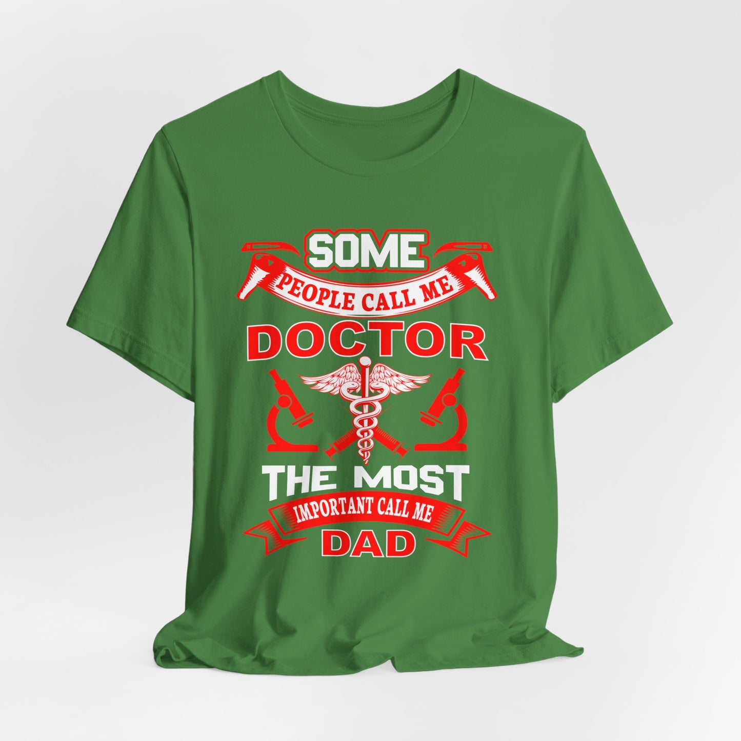 Some People Call Me Doctor, The Most Important Call Me Dad - Unisex Jersey Short Sleeve Tee