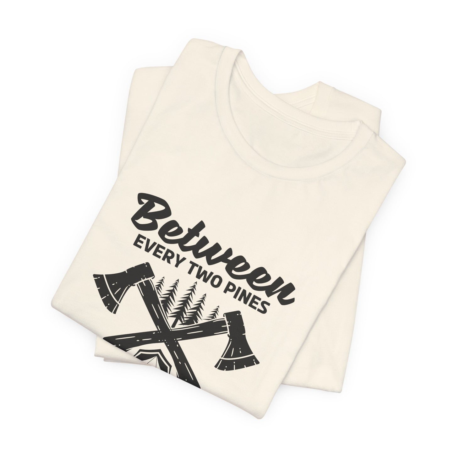 Camping: Between Two Pines Is A Doorway To A New World - Unisex Jersey Short Sleeve Tee