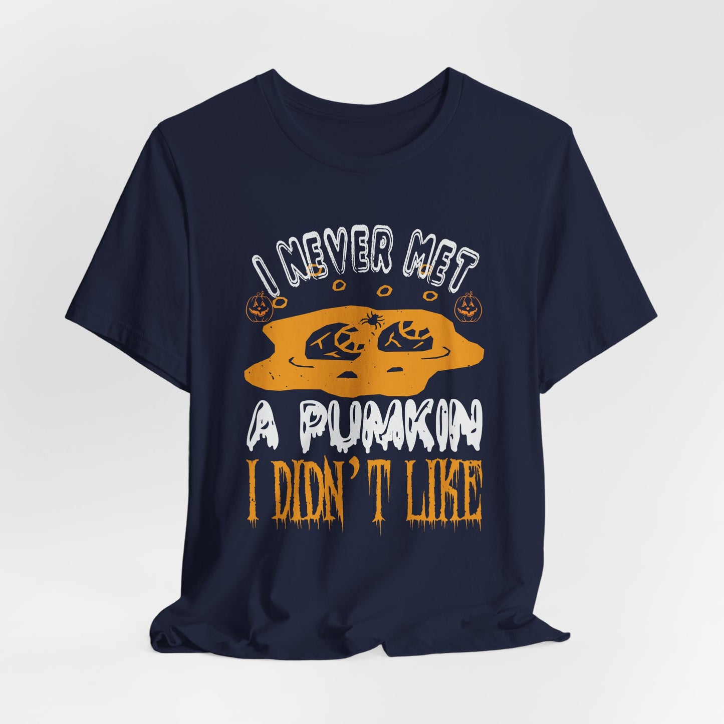 I Never Met a Pumpkin I Didn't Like  - Unisex Jersey Short Sleeve Tee - 12442