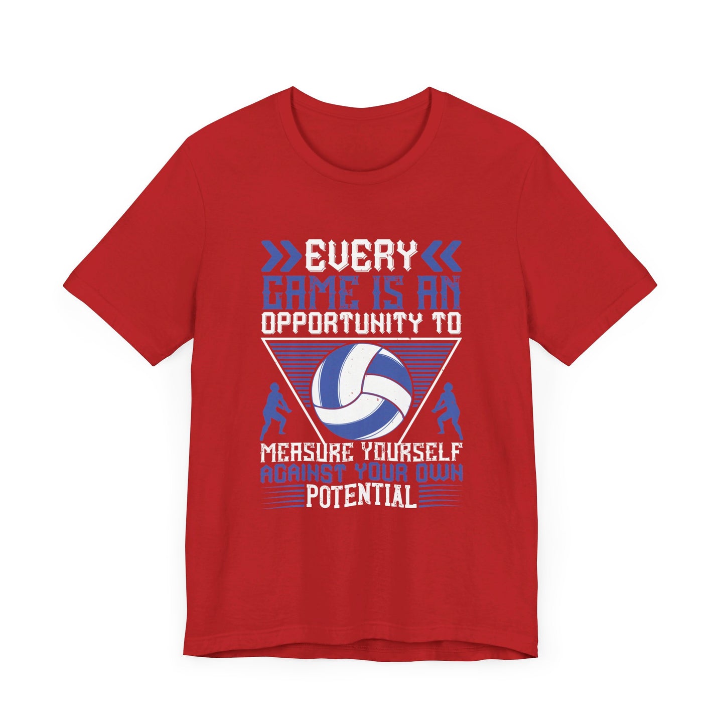 Volleyball: Every Game Is An Opportunity To Measure Yourself Against Your Own Potential - Unisex Jersey Short Sleeve Tee