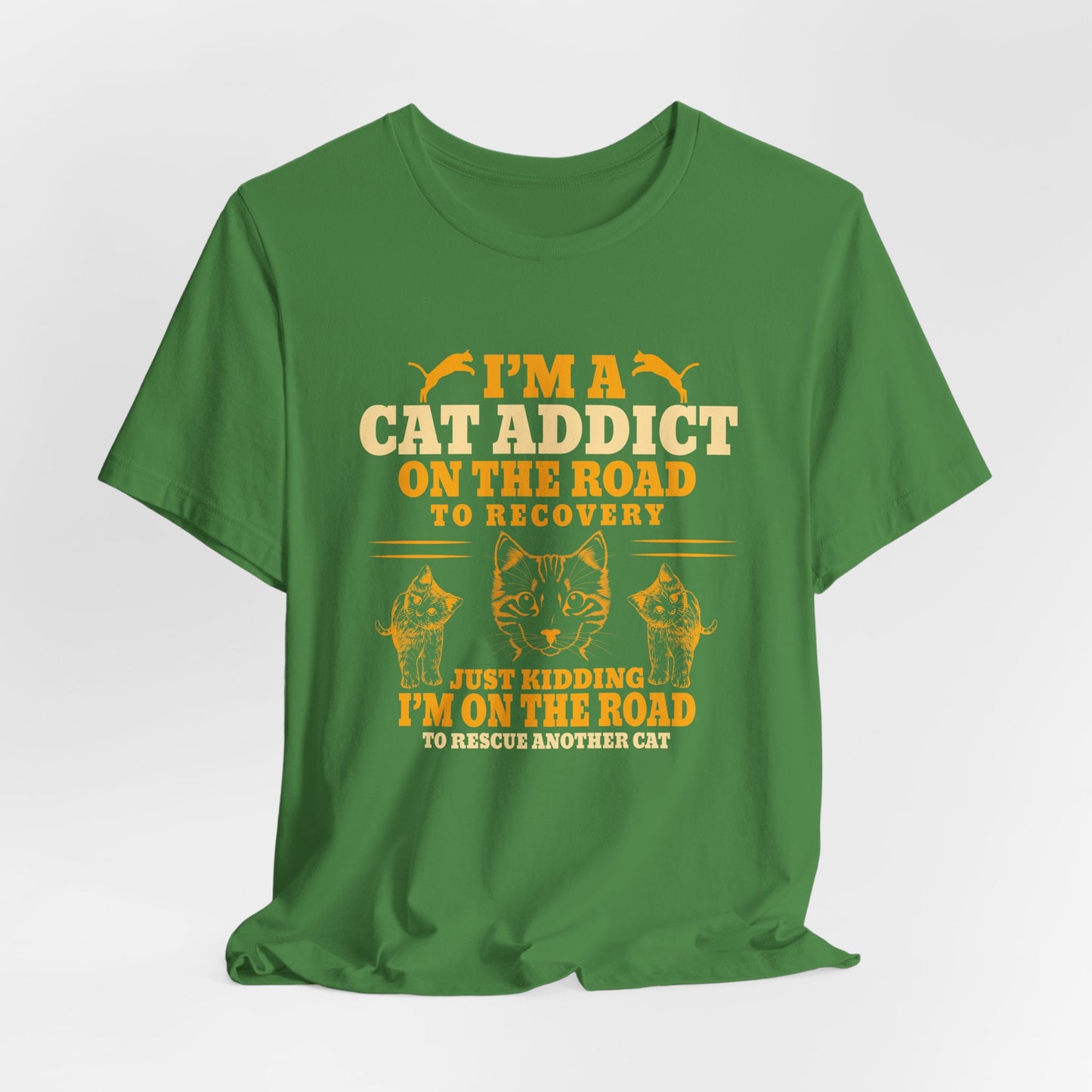 I am A Cat Addict On The Road To Rescue Another Cat - Unisex Jersey Short Sleeve Tee