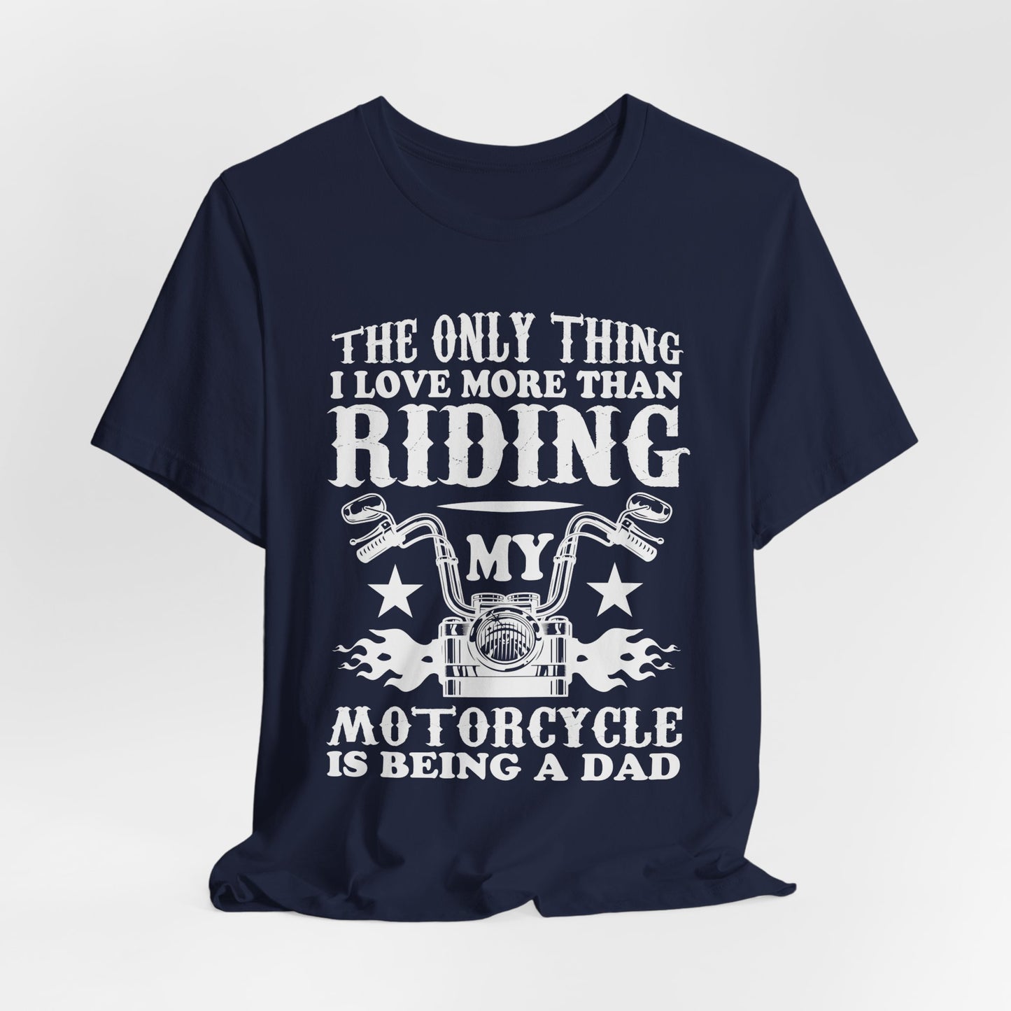 The Only Thing I Love More Than Riding My Motocycle is Being a Dad - Unisex Jersey Short Sleeve Tee - 13103