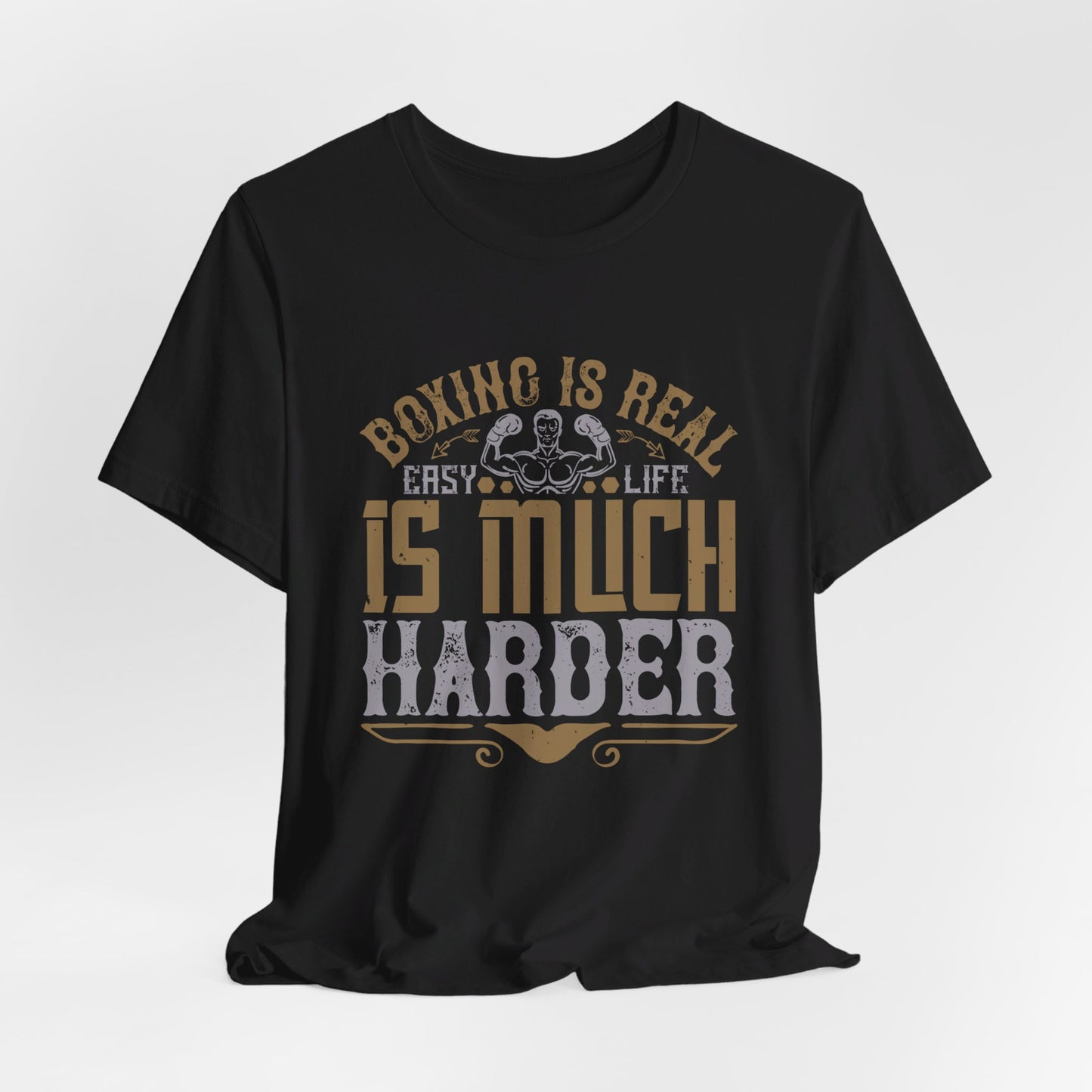 Boxing Is Real Easy. Life Is Much Harder - Unisex Jersey Short Sleeve Tee