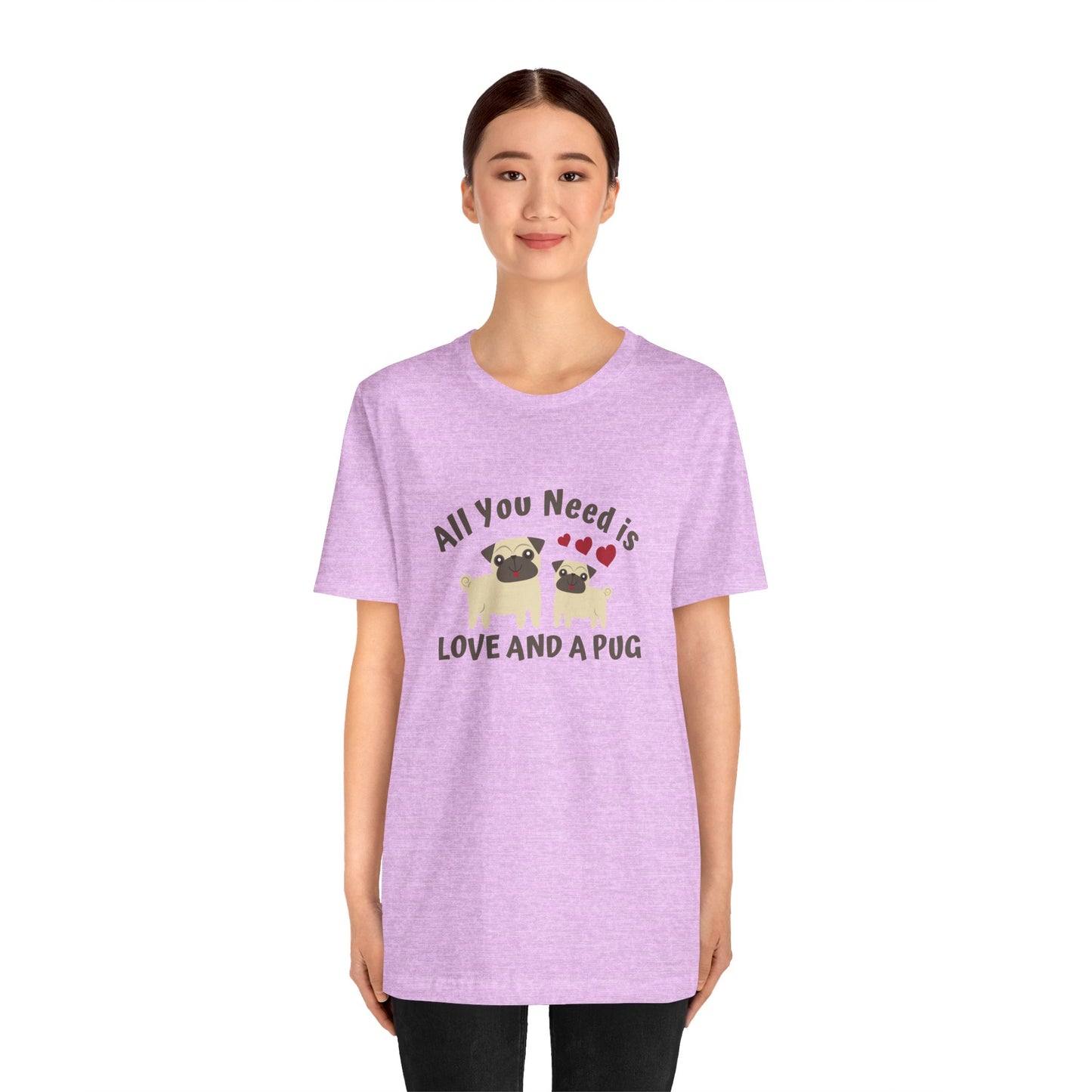 All you Need Is Love and Pug - Unisex Jersey Short Sleeve Tee - 11526