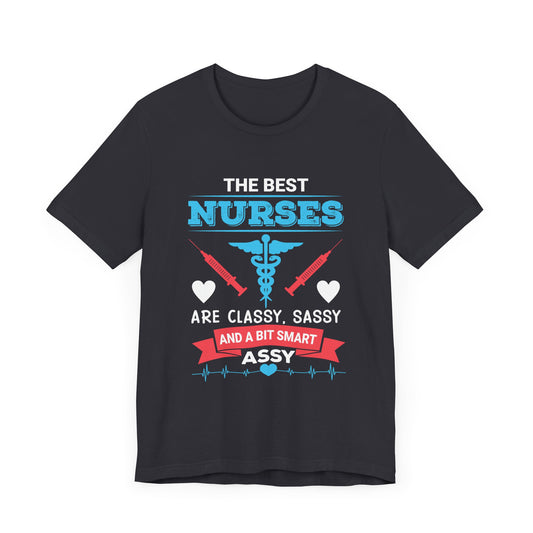Best Nurses Are Classy, Sassy And A Bit Smart Assy - Unisex Jersey Short Sleeve Tee - 13335