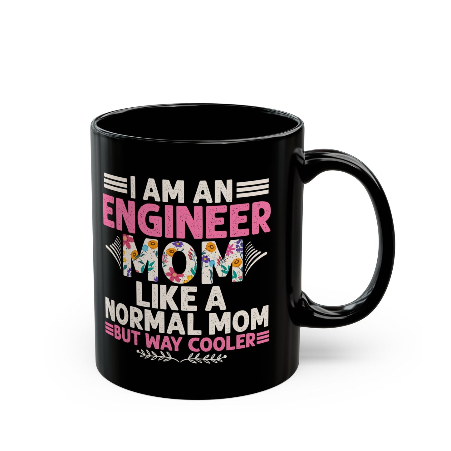 I'm An Engineer Mom Like A Normal Mom, But Way Cooler - Black Mug (11oz, 15oz) - 13582