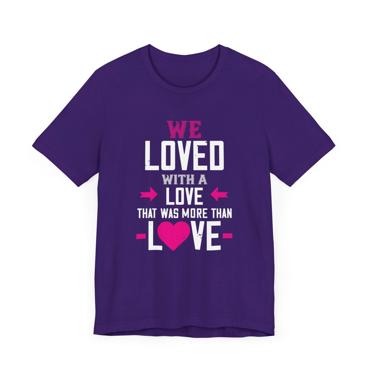 We Loved with a Love That Was More Than Love - Unisex Jersey Short Sleeve Tee