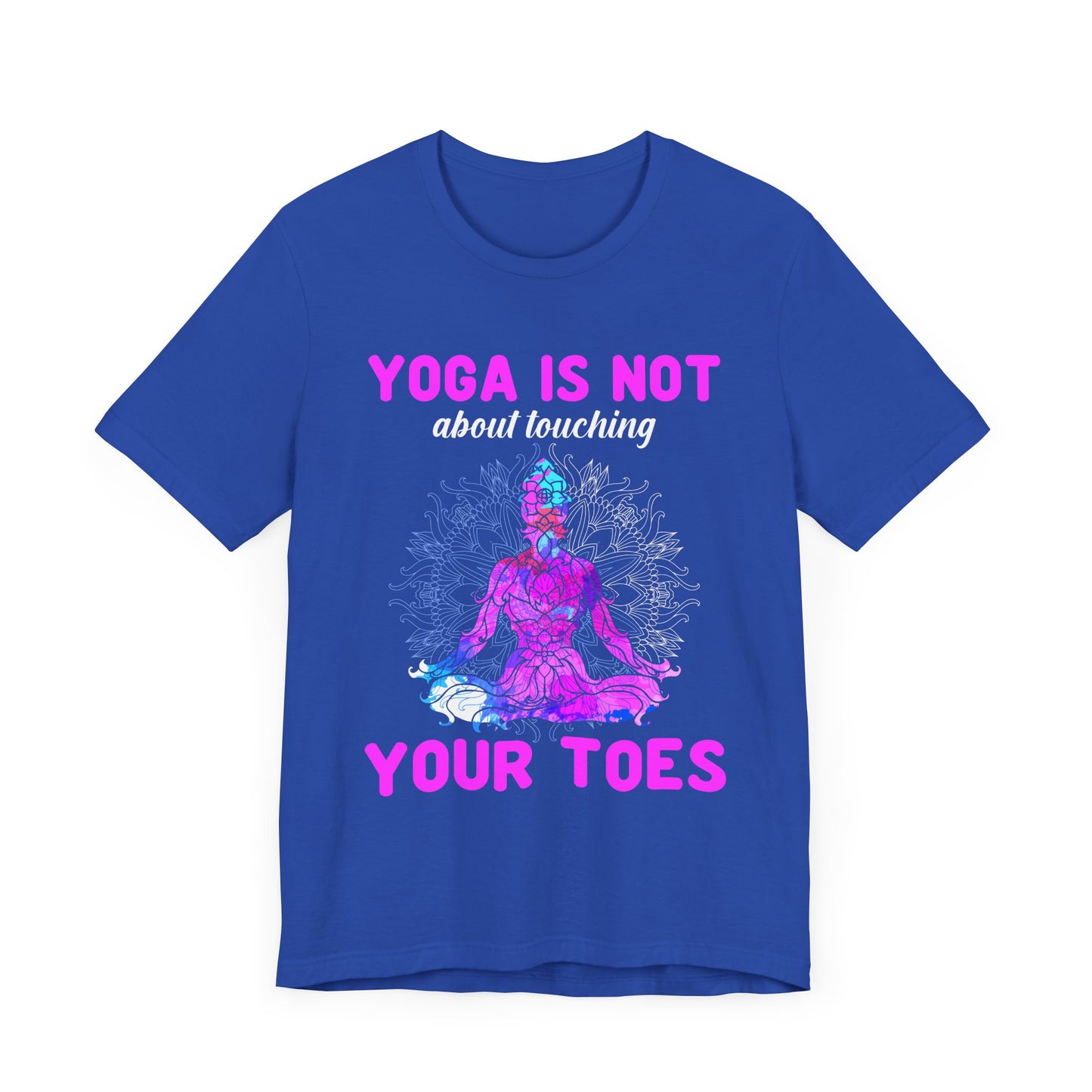 Yoga Is Not About Touching Your Toes - Unisex Jersey Short Sleeve Tee - 12148