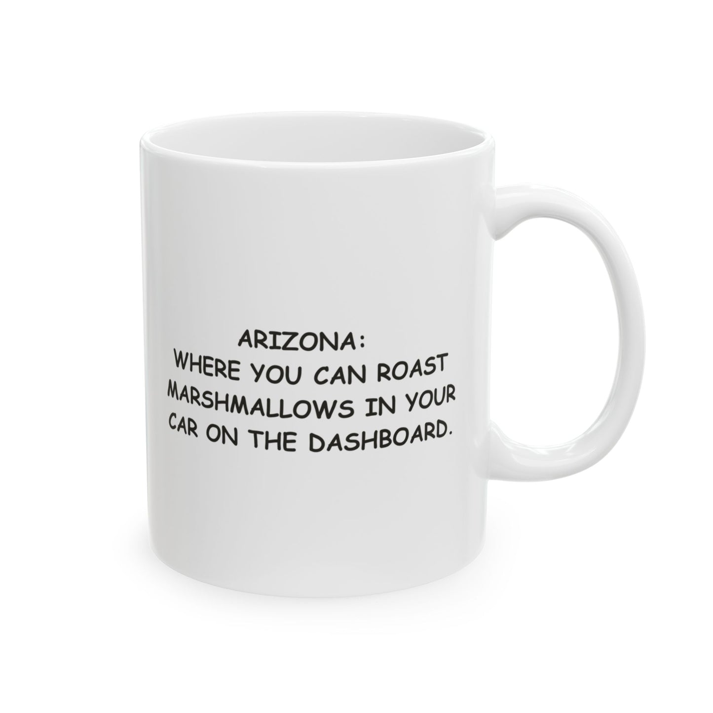 Arizona: Where you can roast marshmallows in your car on the dashboard." Ceramic Mug, (11oz, 15oz) - 13075