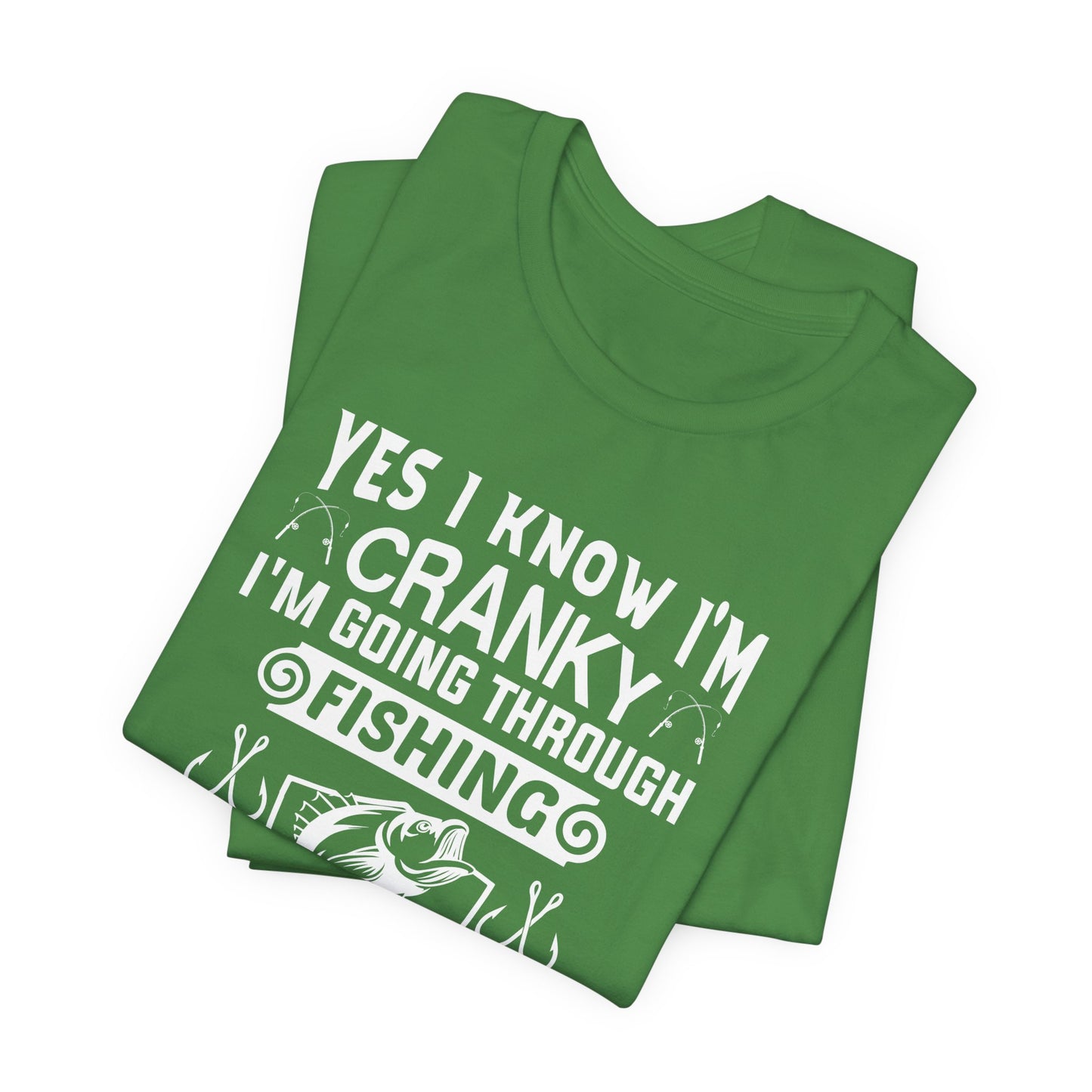 Yes, I Know I'm Cranky I'm Going Through Fishing - Unisex Jersey Short Sleeve Tee