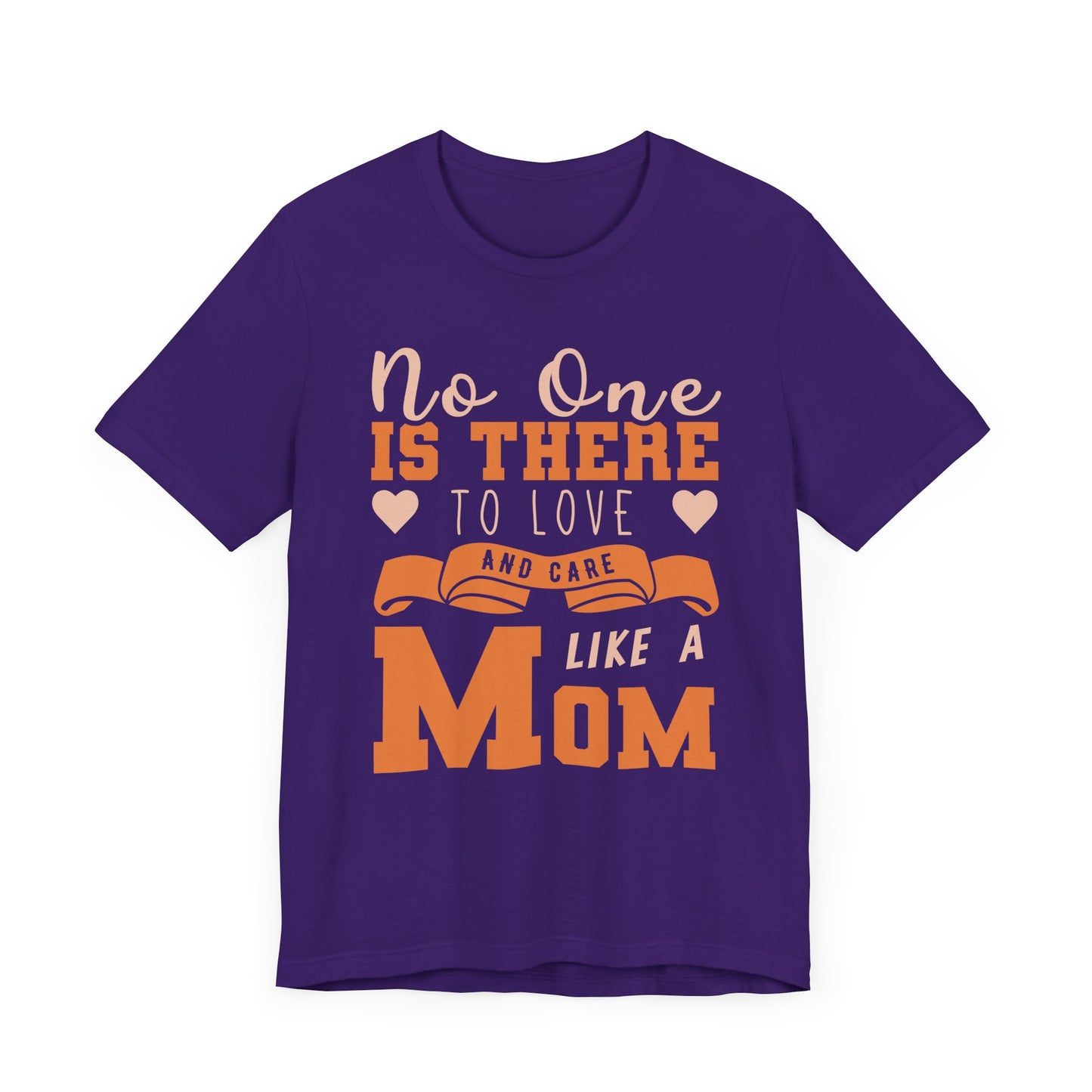 No One Is There To Love And Care Like A Mom - Unisex Jersey Short Sleeve Tee - 12945