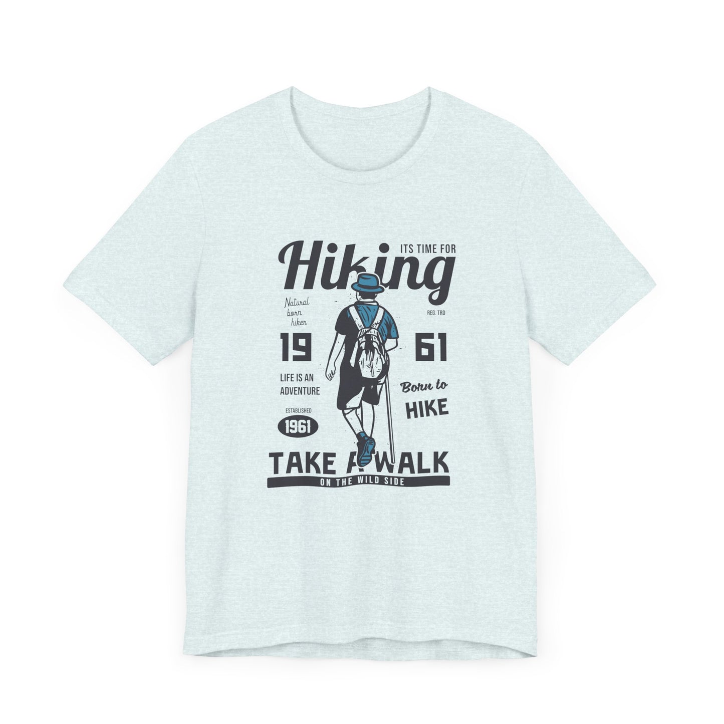 It's Time For Hiking, Life Is An Adventure, Born To Hike, Take A Walk On The Wild Side - Unisex Jersey Short Sleeve Tee