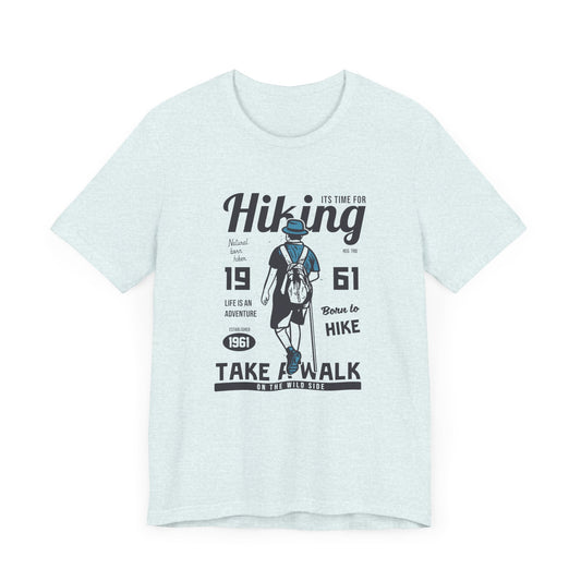 It's Time For Hiking, Life Is An Adventure, Born To Hike, Take A Walk On The Wild Side - Unisex Jersey Short Sleeve Tee