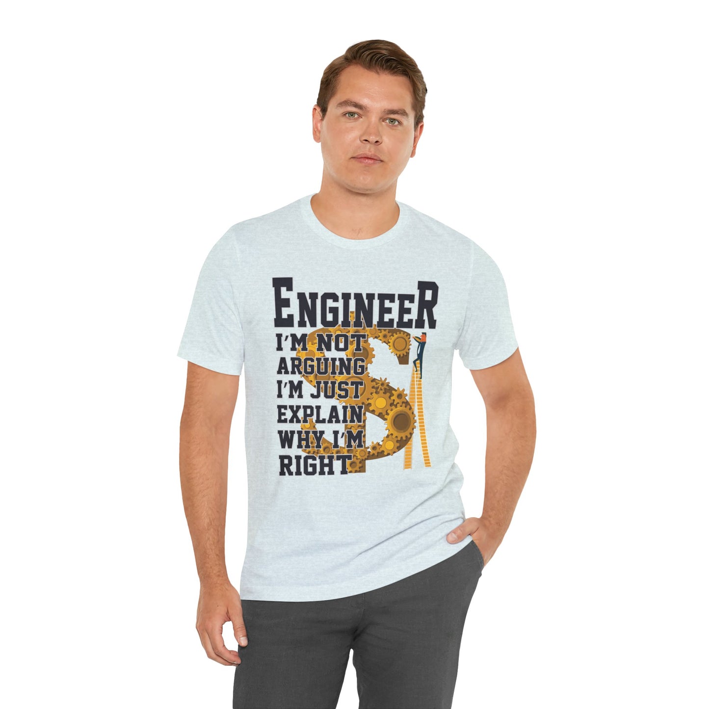 Engineer: I'm Not Arguing, I'm Just Explain Why I'm Right - Unisex Jersey Short Sleeve Tee - 13615