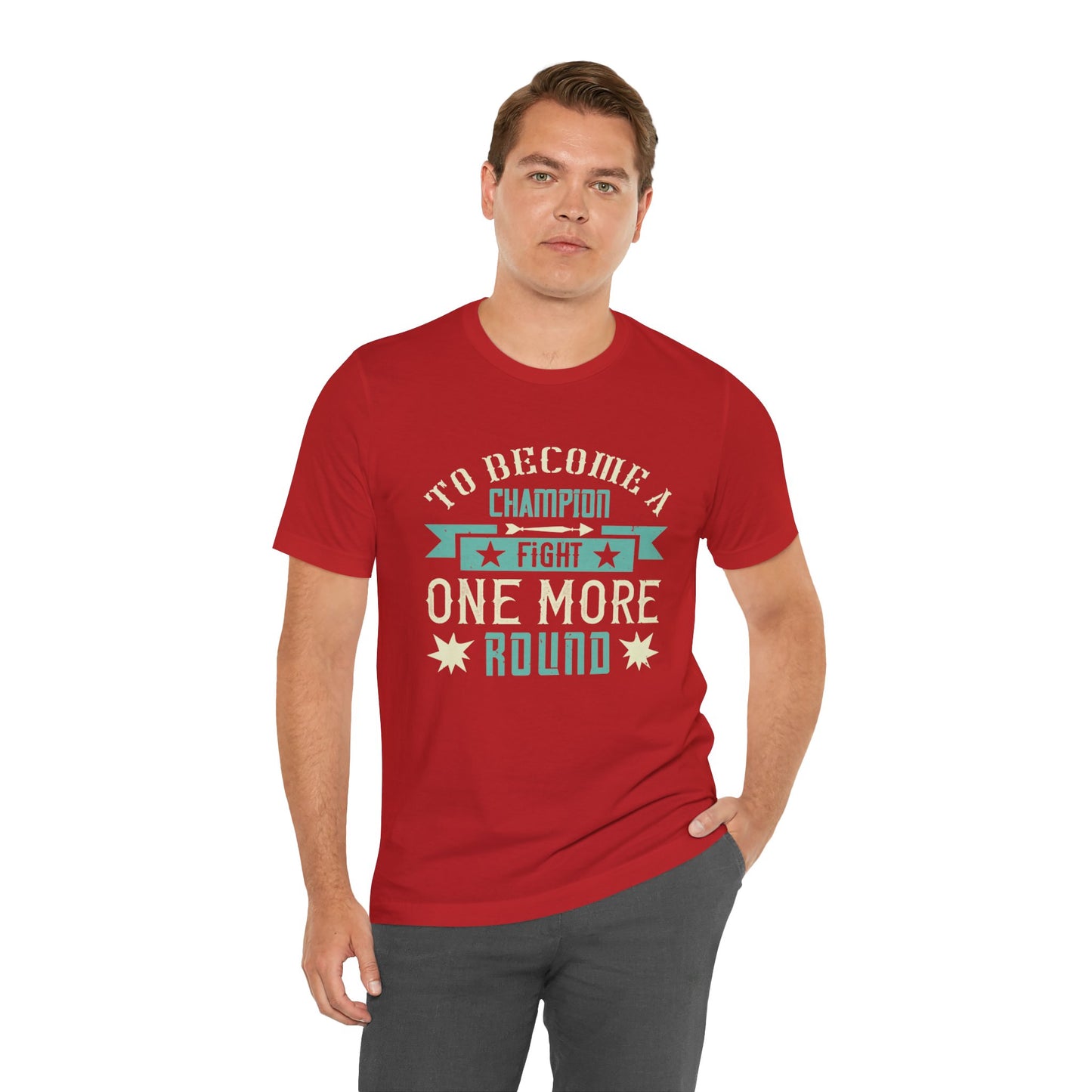 To Become a Champion, Fight One More Round - Unisex Jersey Short Sleeve Tee