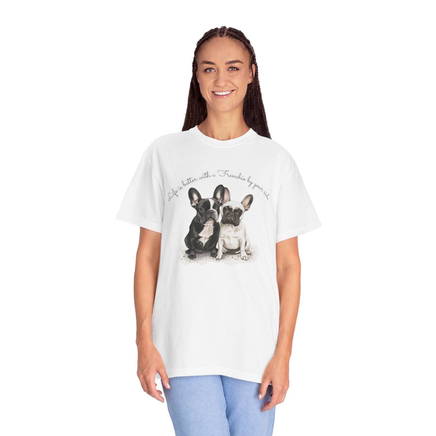 Life is better with a Frenchie by your side. - Unisex Garment-Dyed T-shirt