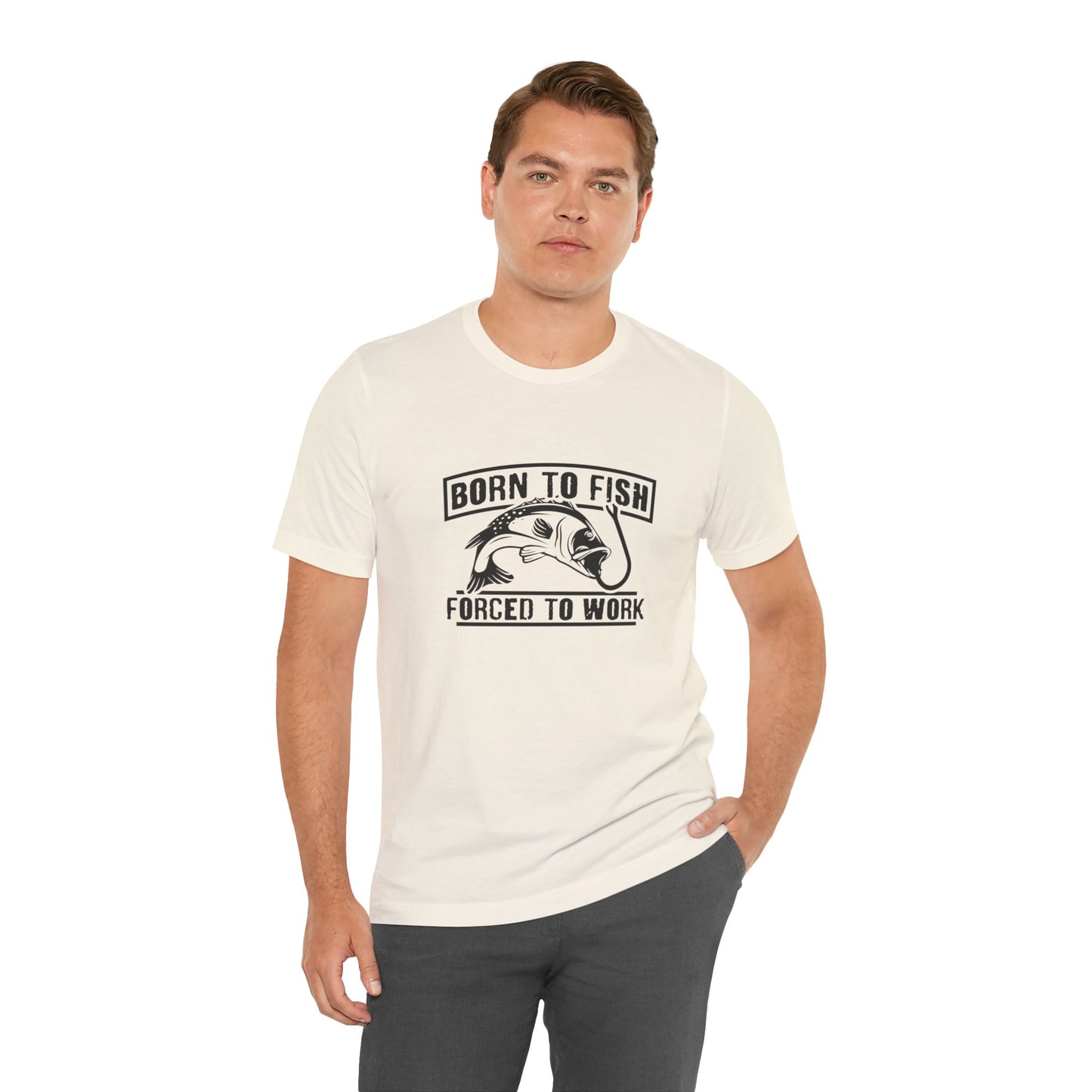 Fishing:  Born to Fish, Forced To Work- Unisex Jersey Short Sleeve Tee