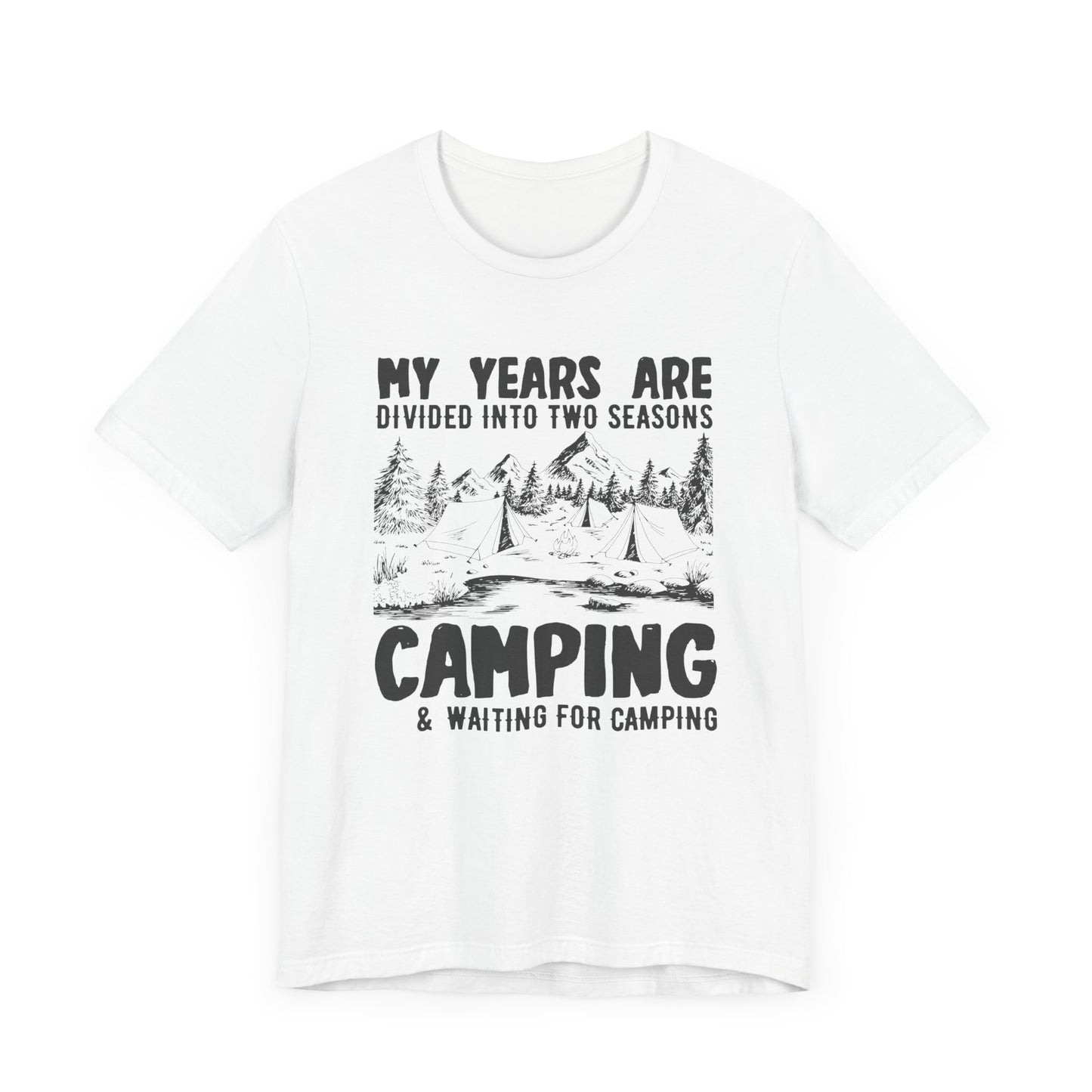 My Years Are Divided Into A Two Seasons Camping & Waiting For Camping - Unisex Jersey Short Sleeve Tee