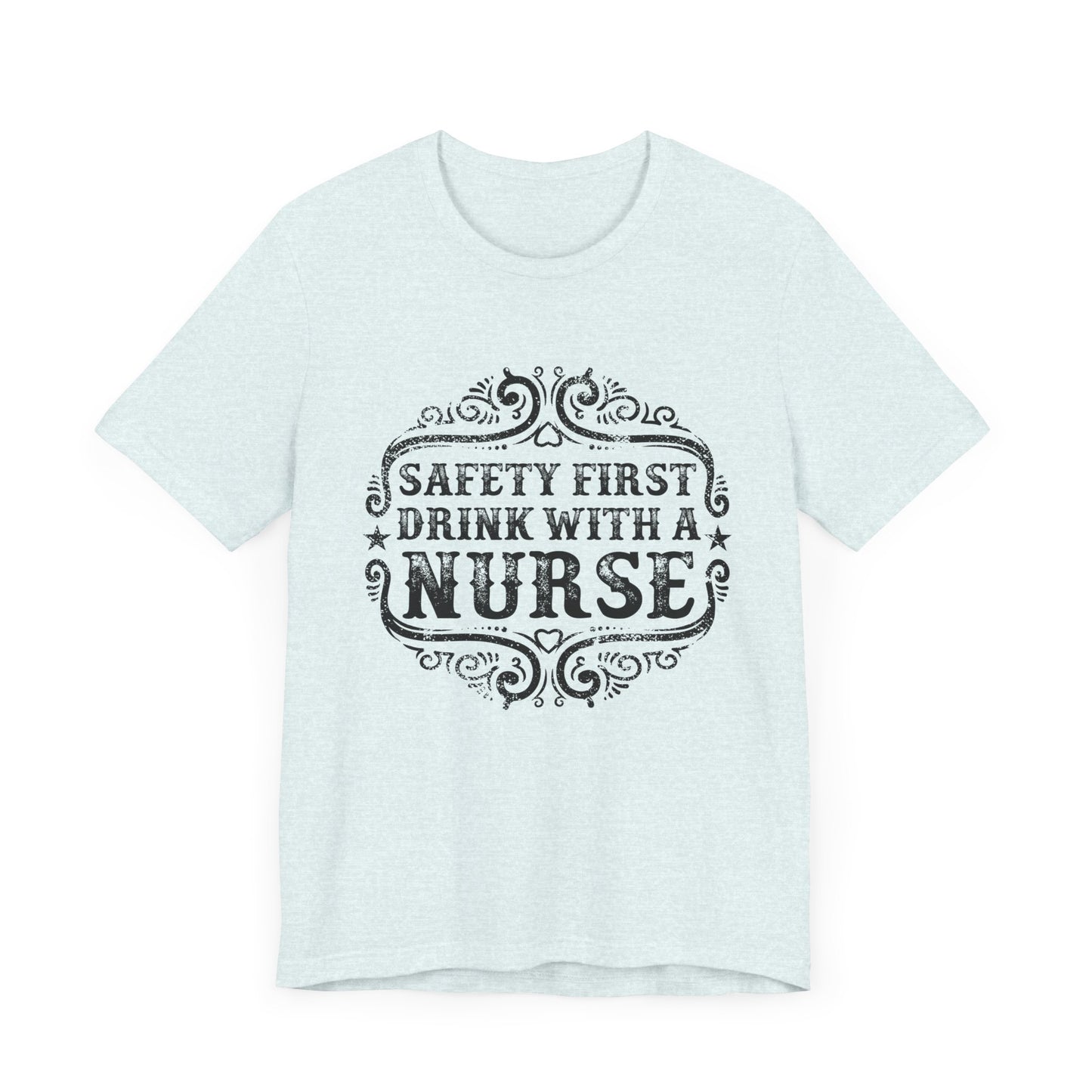 Safety First, Drink With A Nurse - Unisex Jersey Short Sleeve Tee - 13260