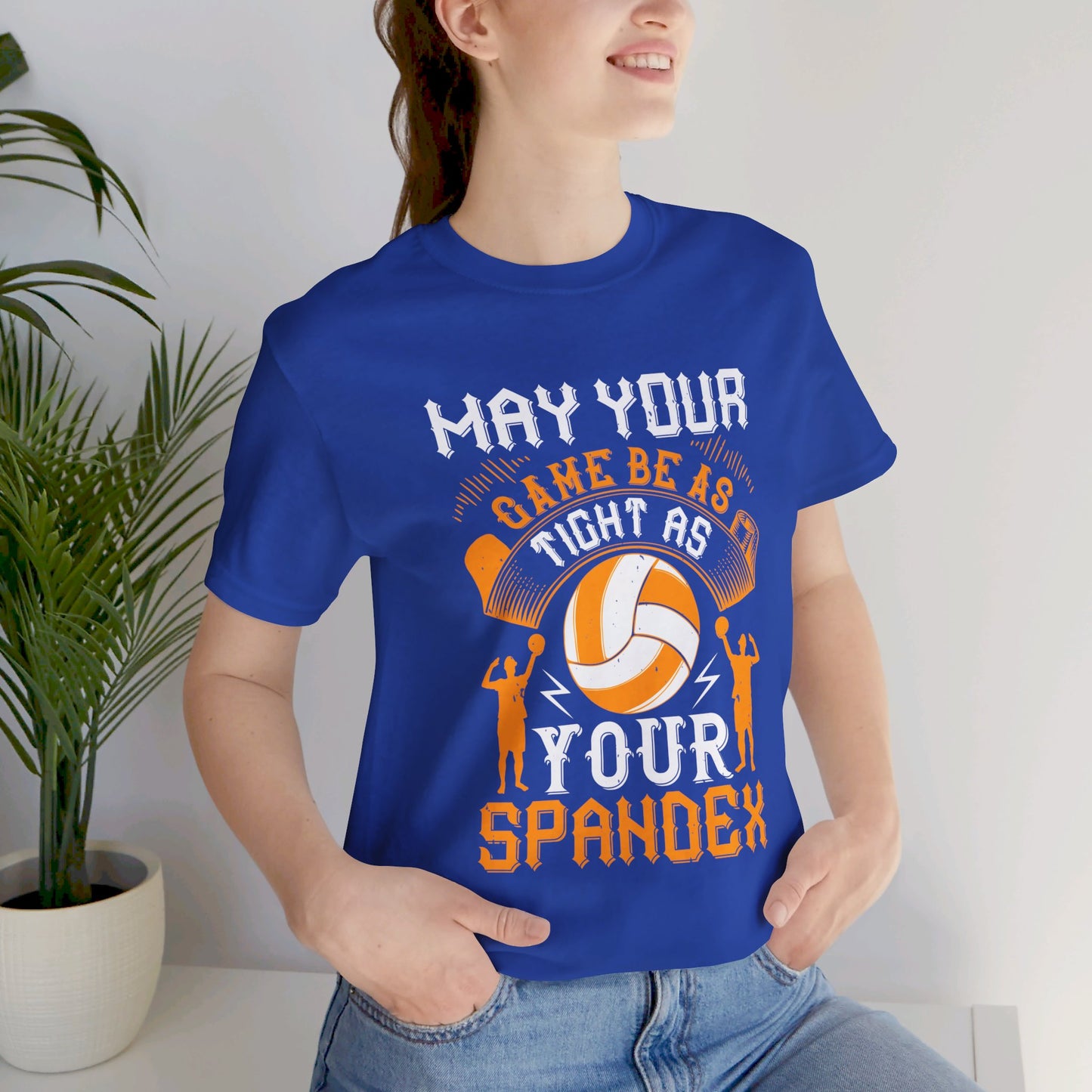 Volleyball: May Your Game Be as Tight as Your Spandex - Unisex Jersey Short Sleeve Tee