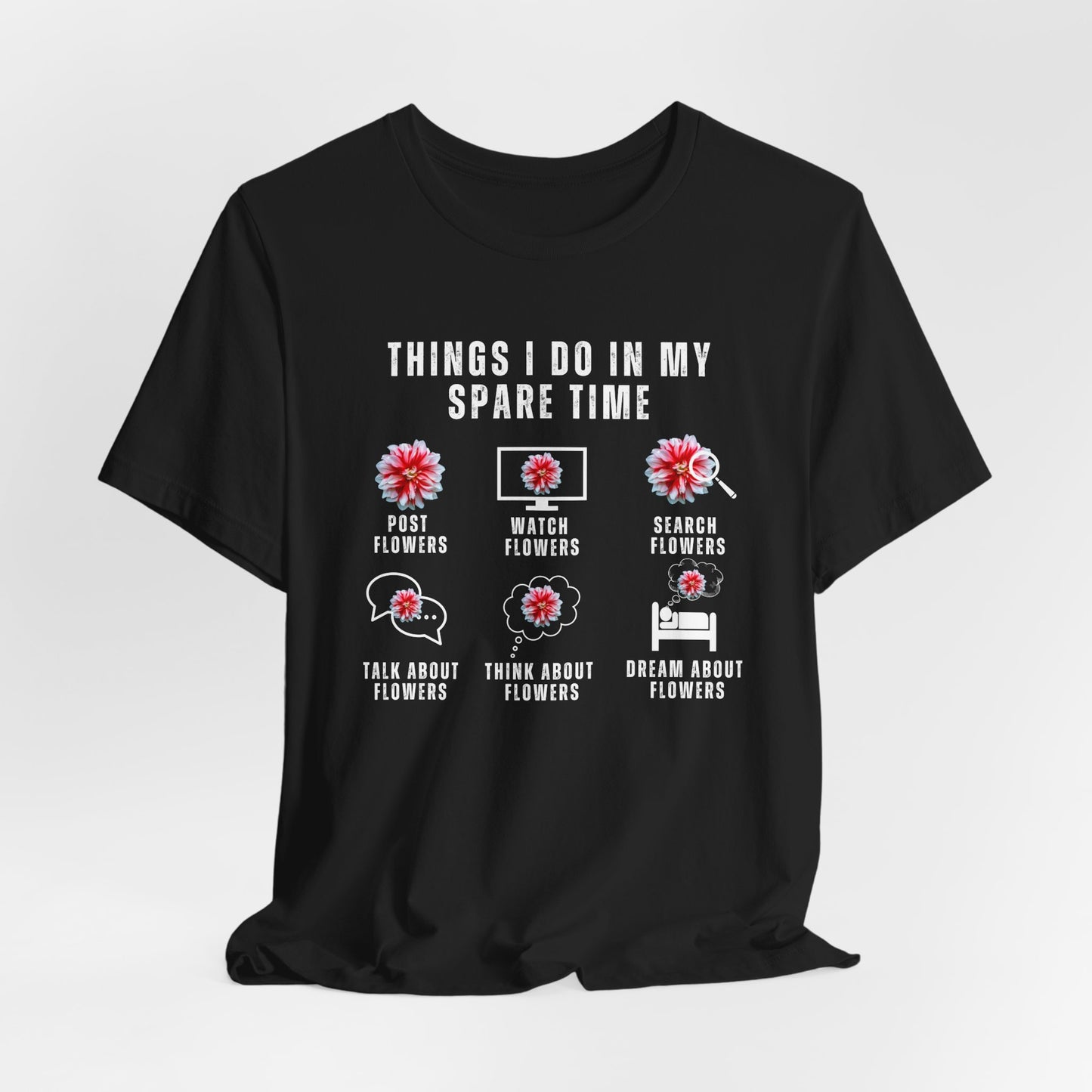 Flower Lovers, Things I Do in My Spare Time - Unisex Jersey Short Sleeve Tee - 10188